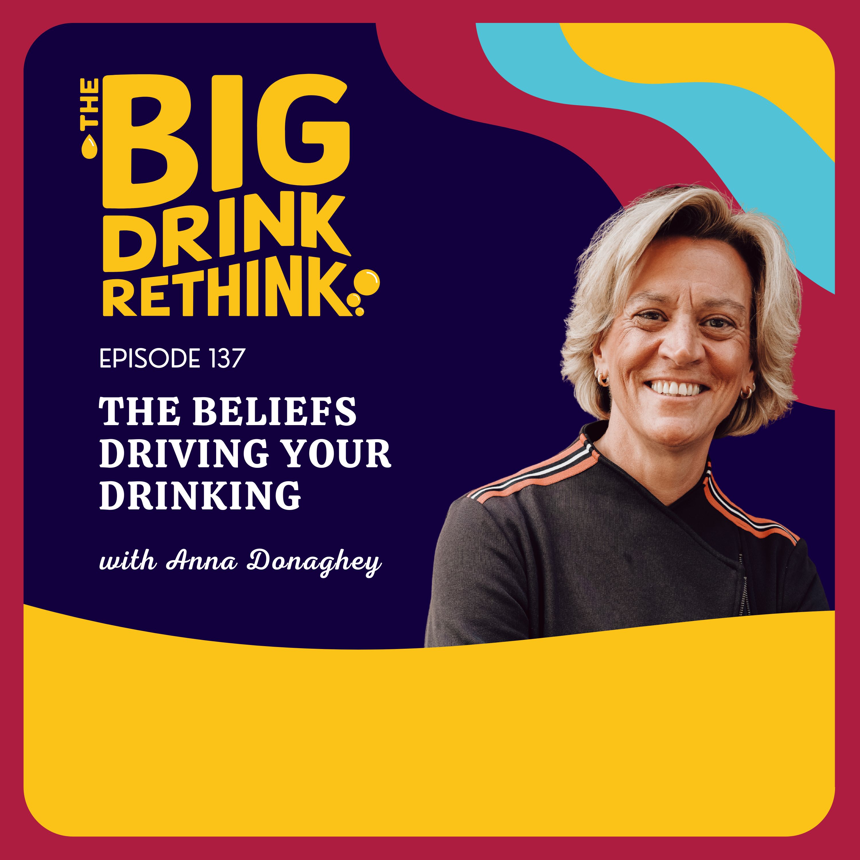 Ep 137: The Beliefs Driving Your Drinking | Rethinking Alcohol |
