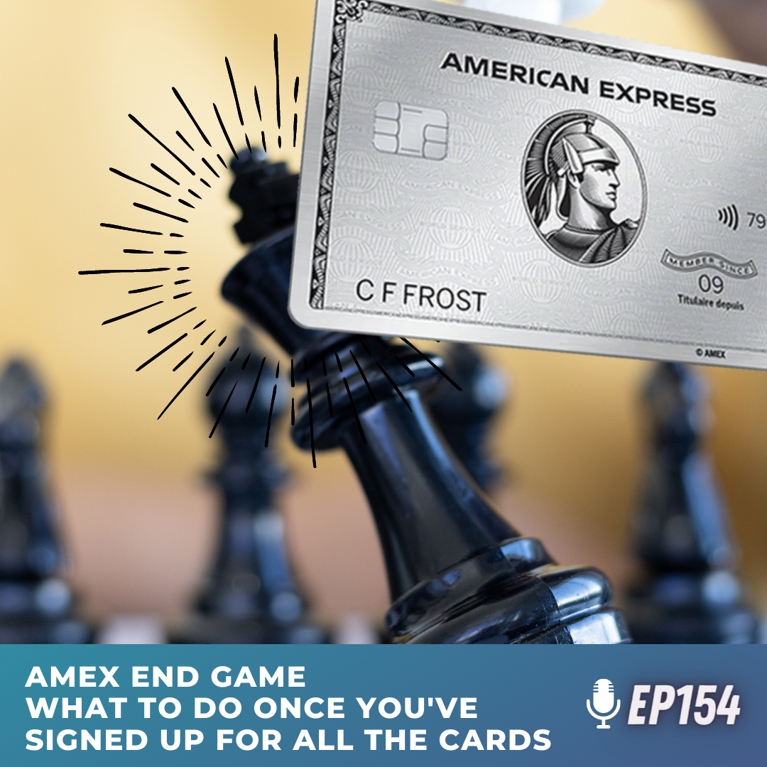 Amex end game: What to do once you've signed up for all the cards? | Ep154 | 6-11-22