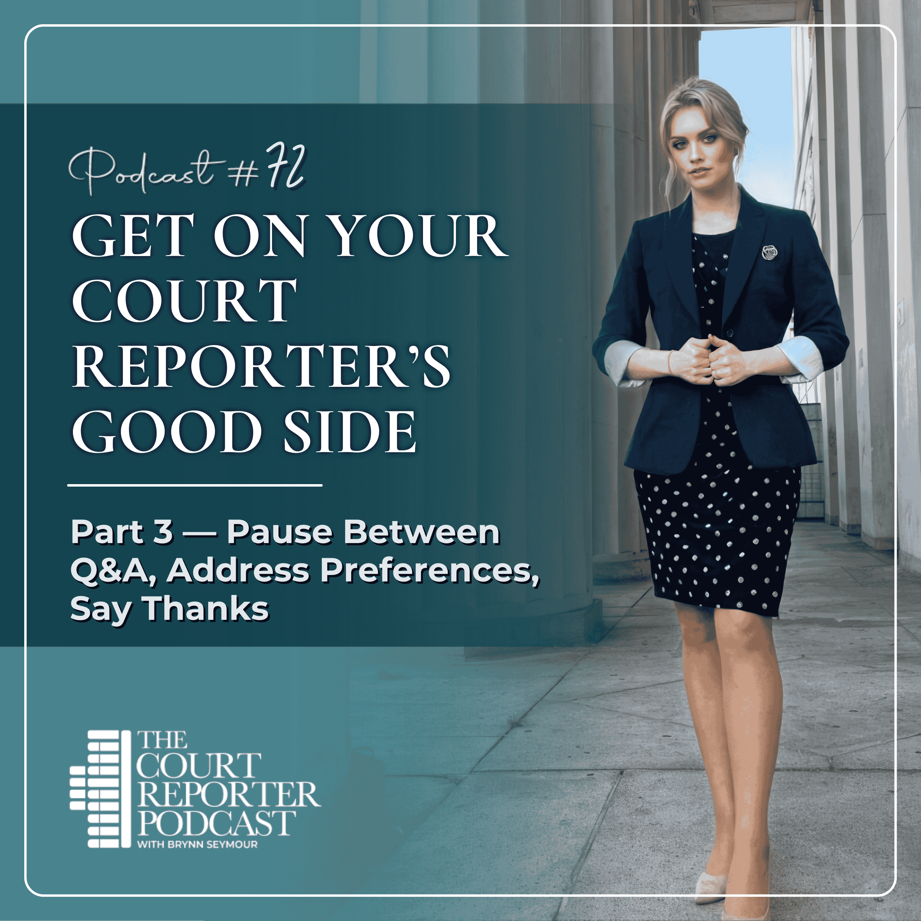 #72 - How to Get on a Court Reporter’s Good Side — Part 3/3