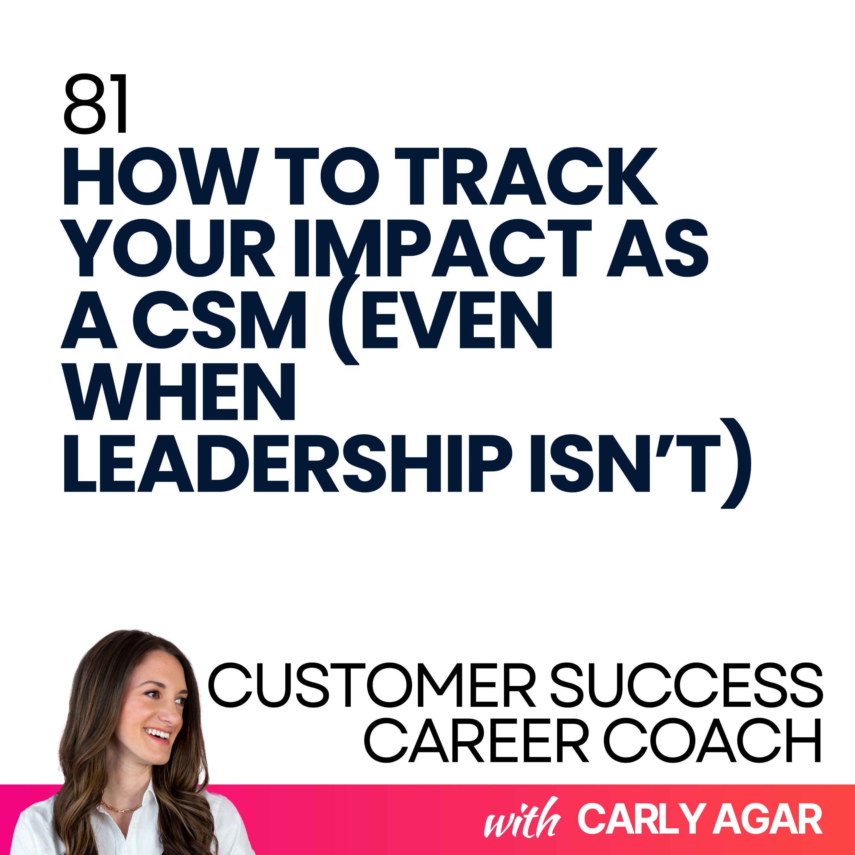 81. How to Track Your Impact as a CSM (Even When Leadership Isn’t)