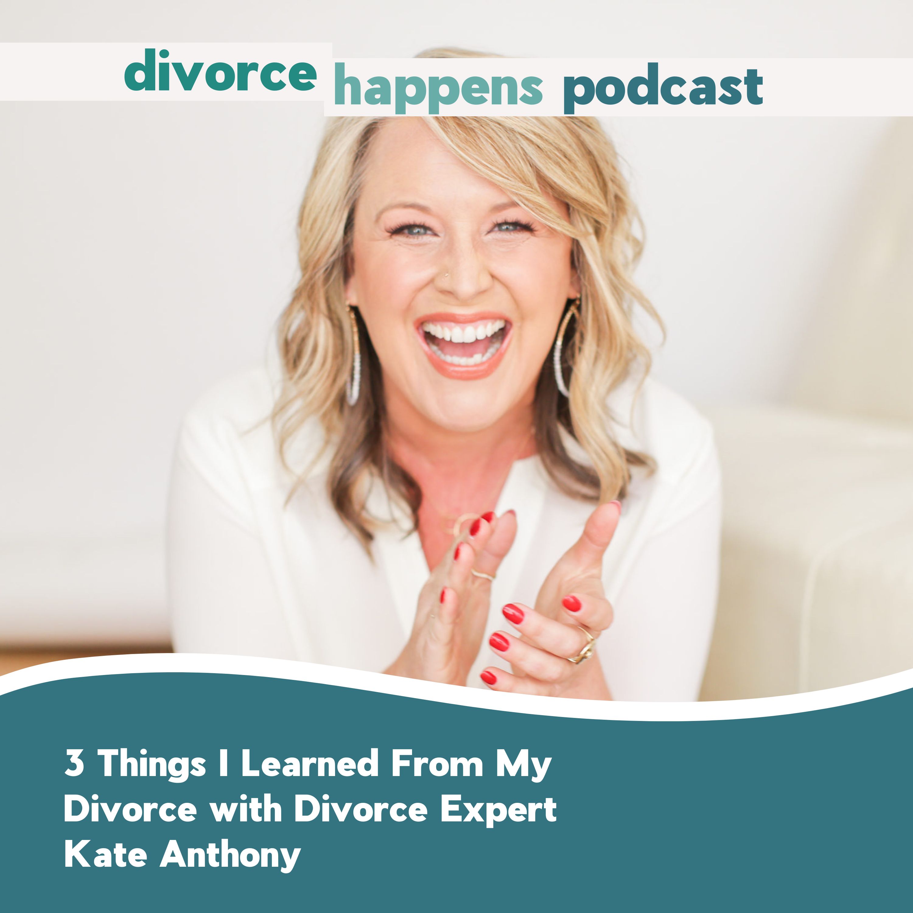 3 Things I Learned From My Divorce with Divorce Expert Kate Anthony