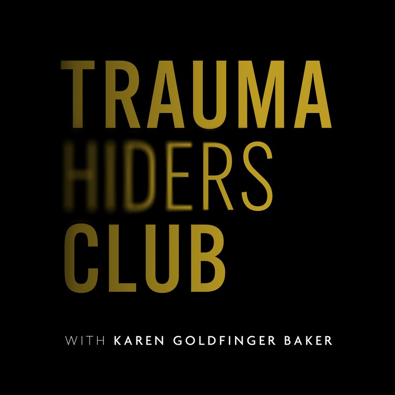 Artwork for podcast Trauma Hiders Club with Karen Goldfinger Baker