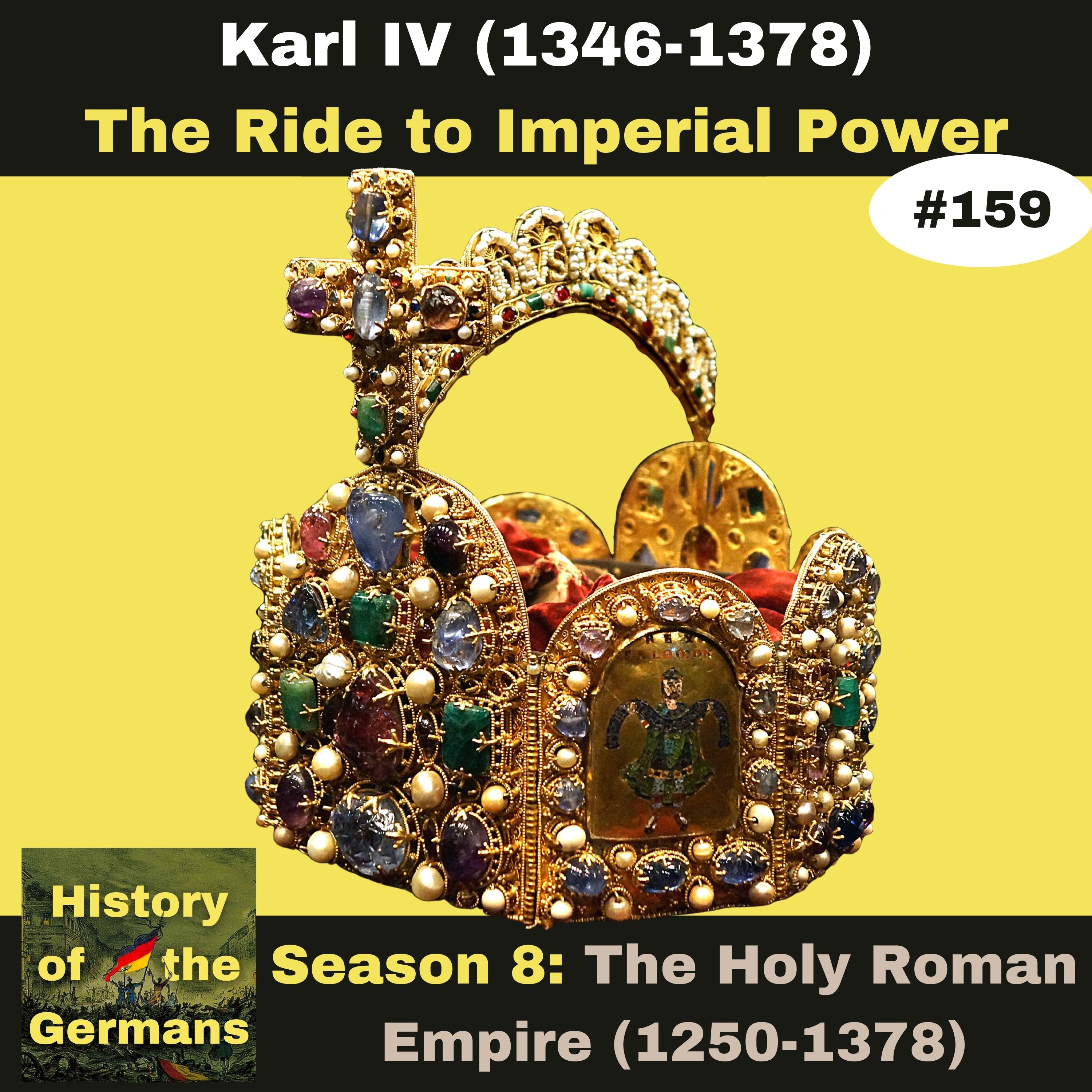Ep. 159: Karl IV (1346-1378) - The Rise to Imperial Power