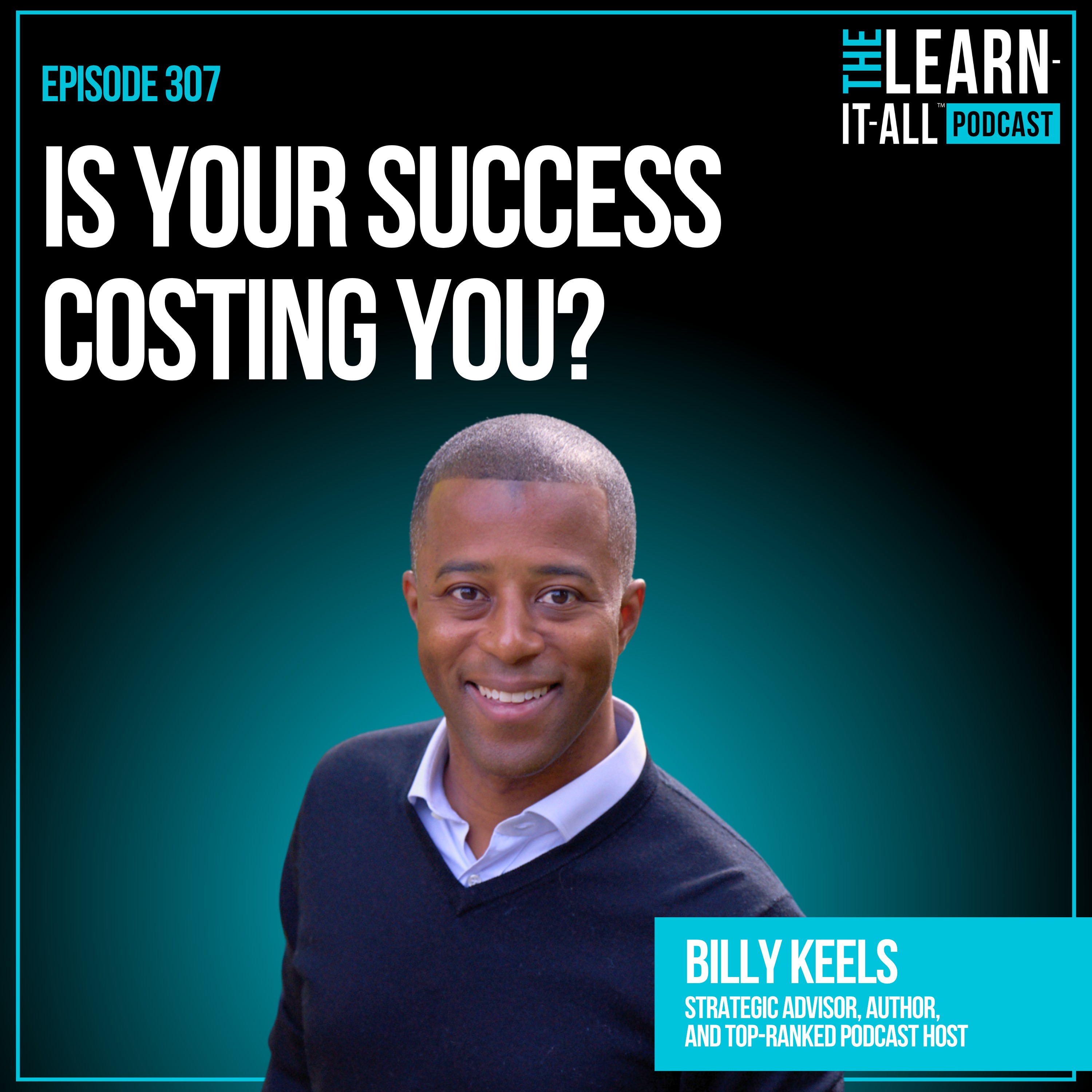 307. The Hidden Cost of Being Great at Your Job | Billy Keels episode artwork