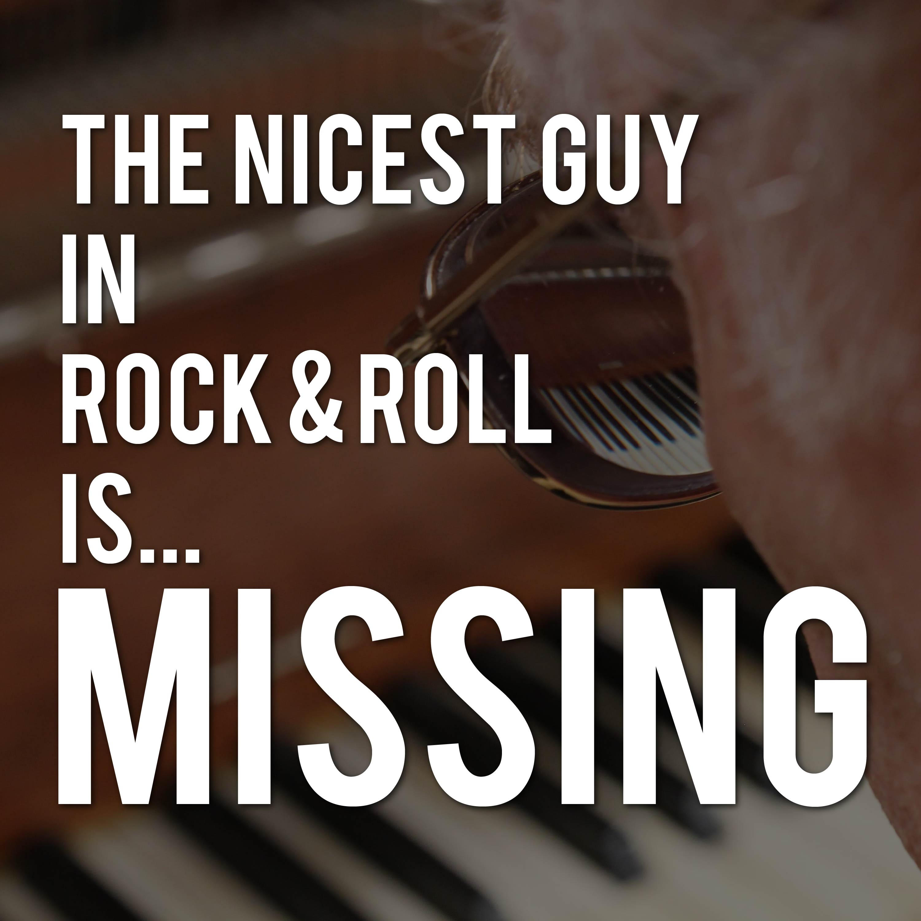 The Nicest Guy in Rock & Roll is Missing