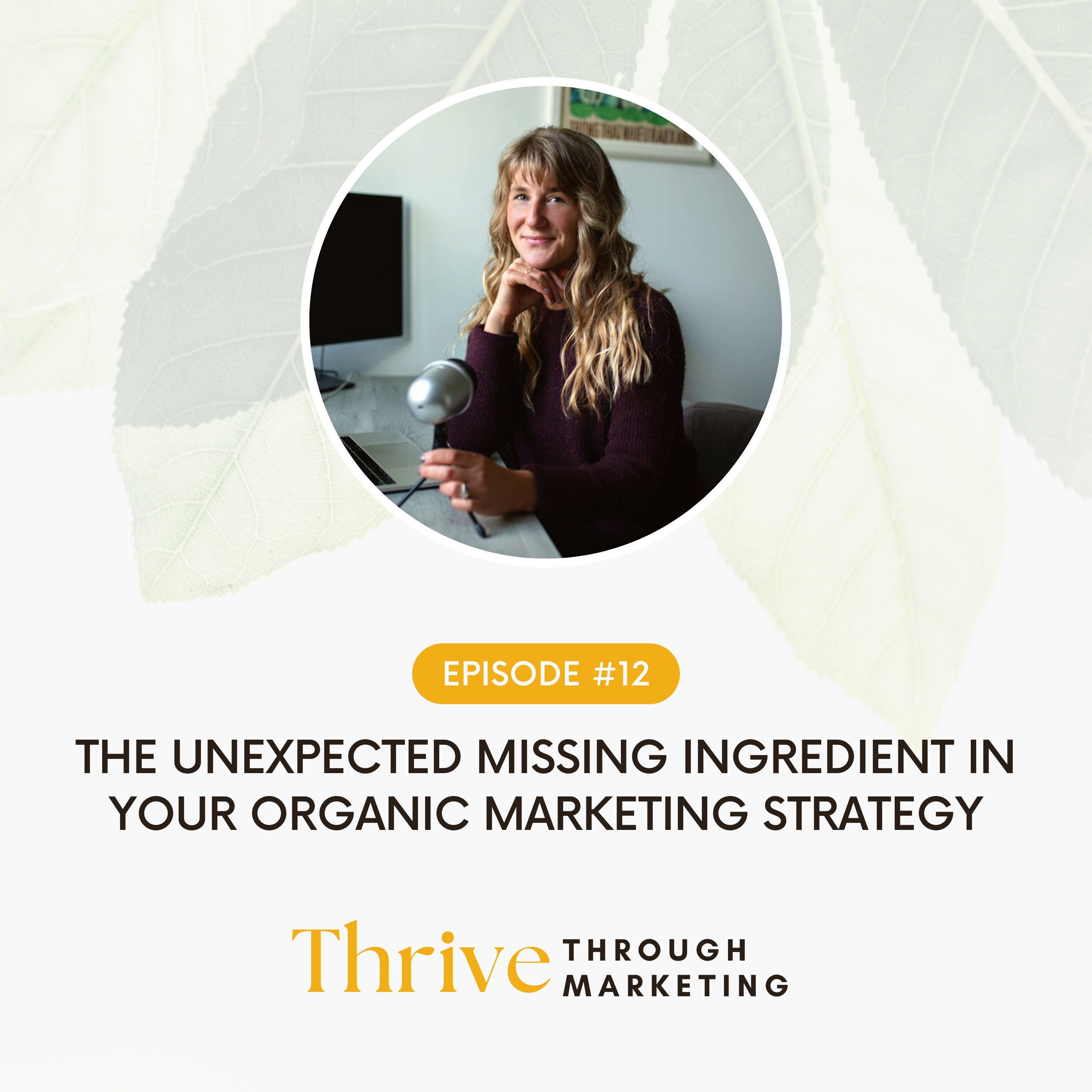 12. The (Unexpected) Missing Ingredient in Your Organic Marketing Strategy