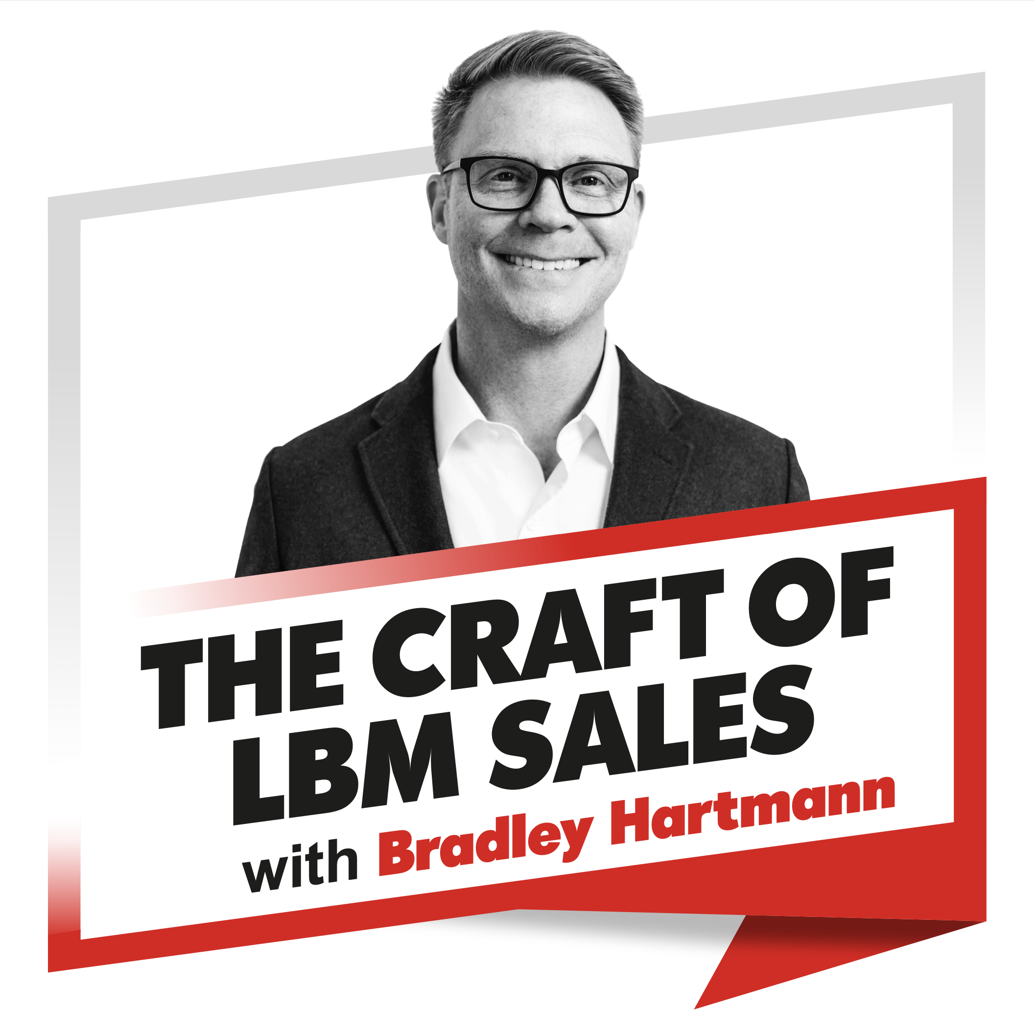 Show artwork for The Craft of LBM Sales Podcast: Sell Value, Drive Builder Profit, and Win More Deals—Without Competing on Price