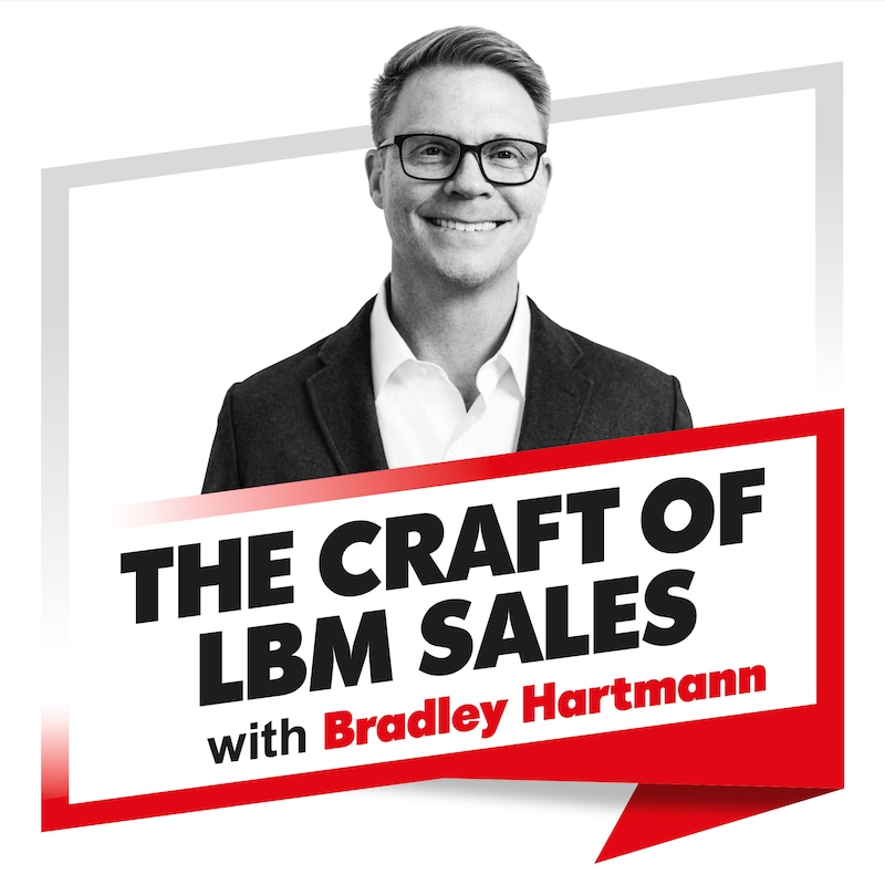 Artwork for podcast The Craft of LBM Sales Podcast: Sell Value, Drive Builder Profit, and Win More Deals—Without Competing on Price