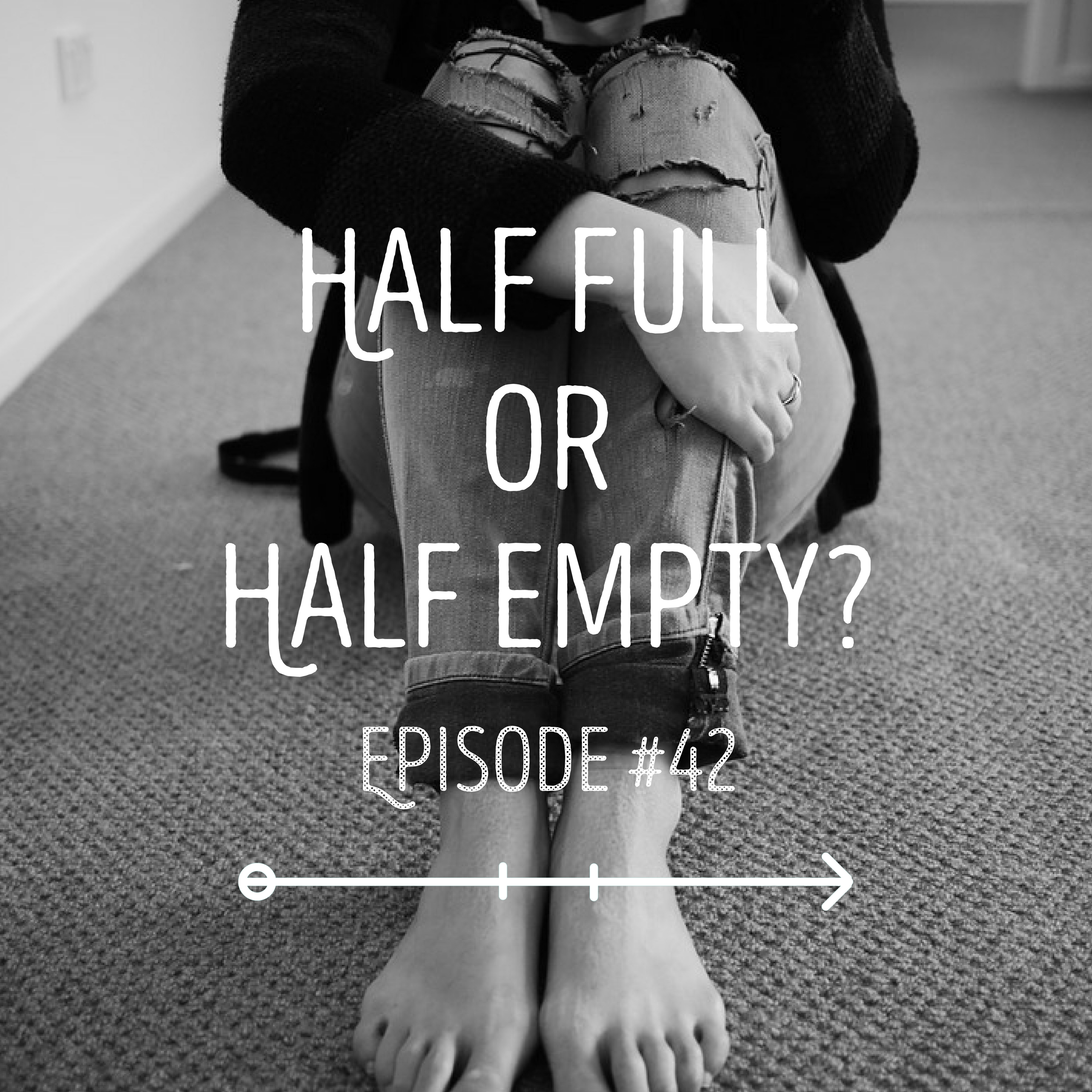 Half Full or Half Empty? Podcast discussing how your perspective is your reality episode artwork