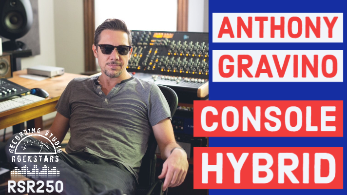 RSR250 - Anthony Gravino - How To Mix in Pro Tools & Console Hybrid