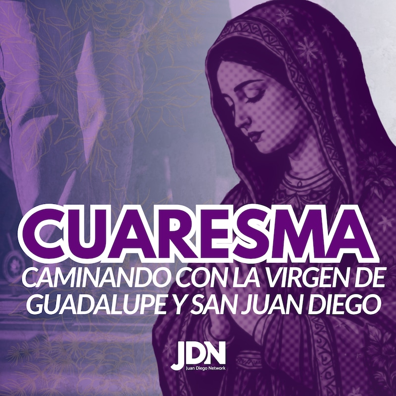 Artwork for podcast Cuaresma Caminando con la Virgen de Guadalupe y San Juan Diego