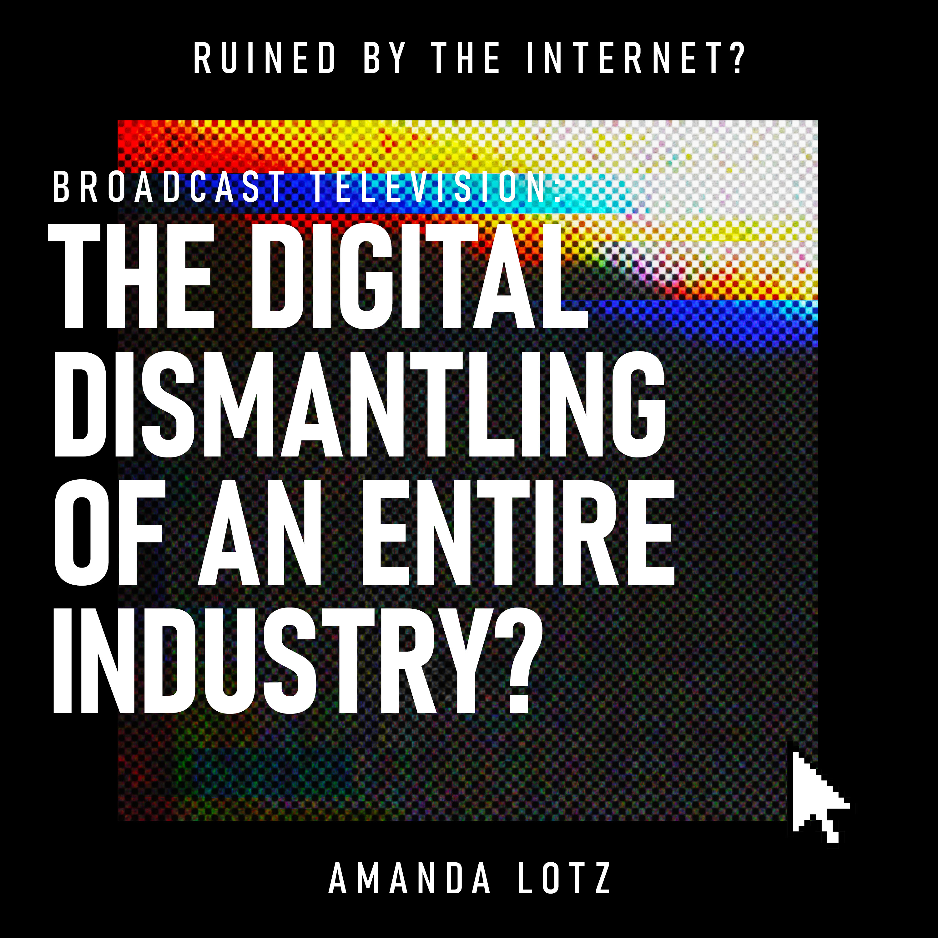Broadcast Television: The Digital Dismantling of an Entire Industry?