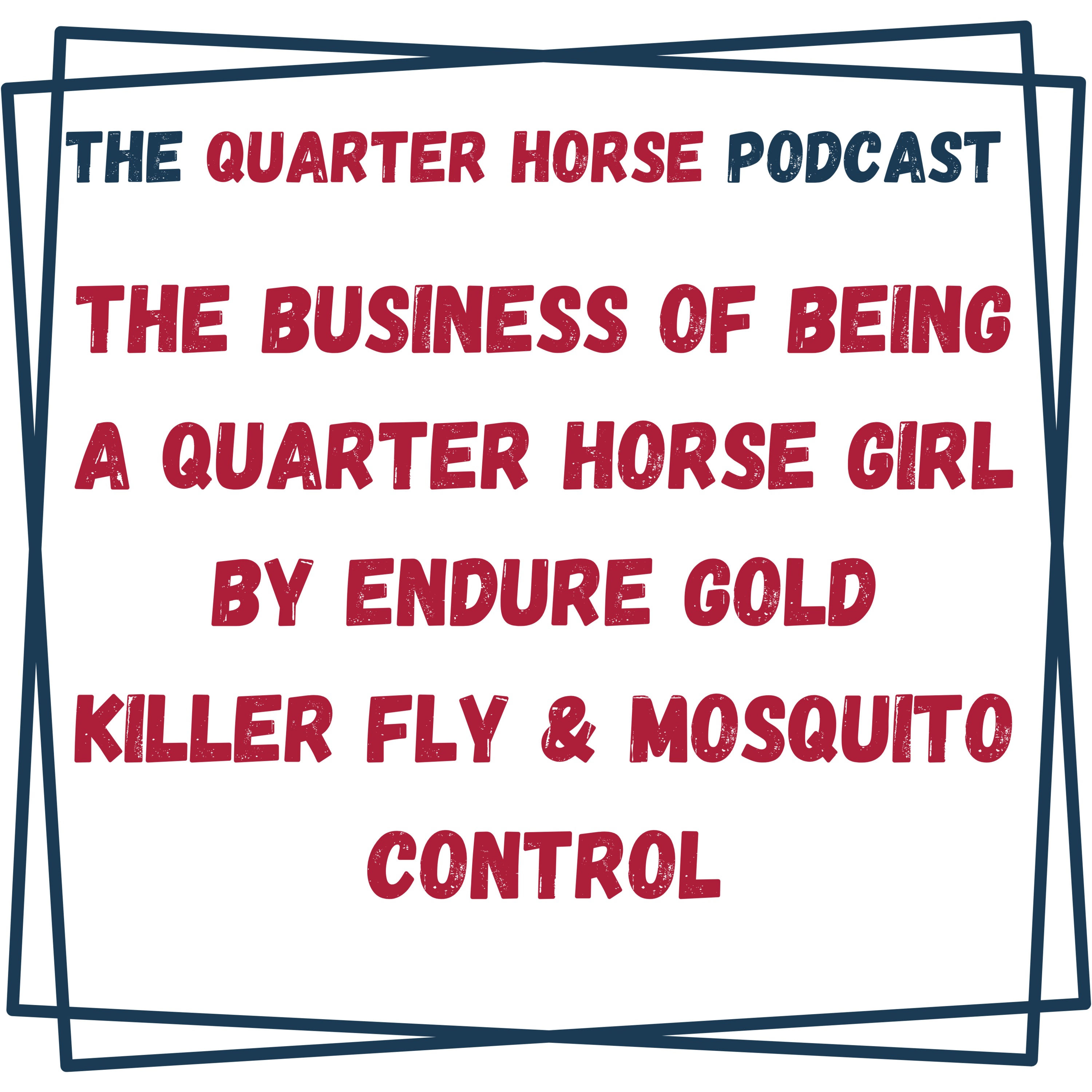 The Business of Being a Quarter Horse Girl by Endure Gold Killer Fly & Mosquito Control - The Quarter Horse Podcast