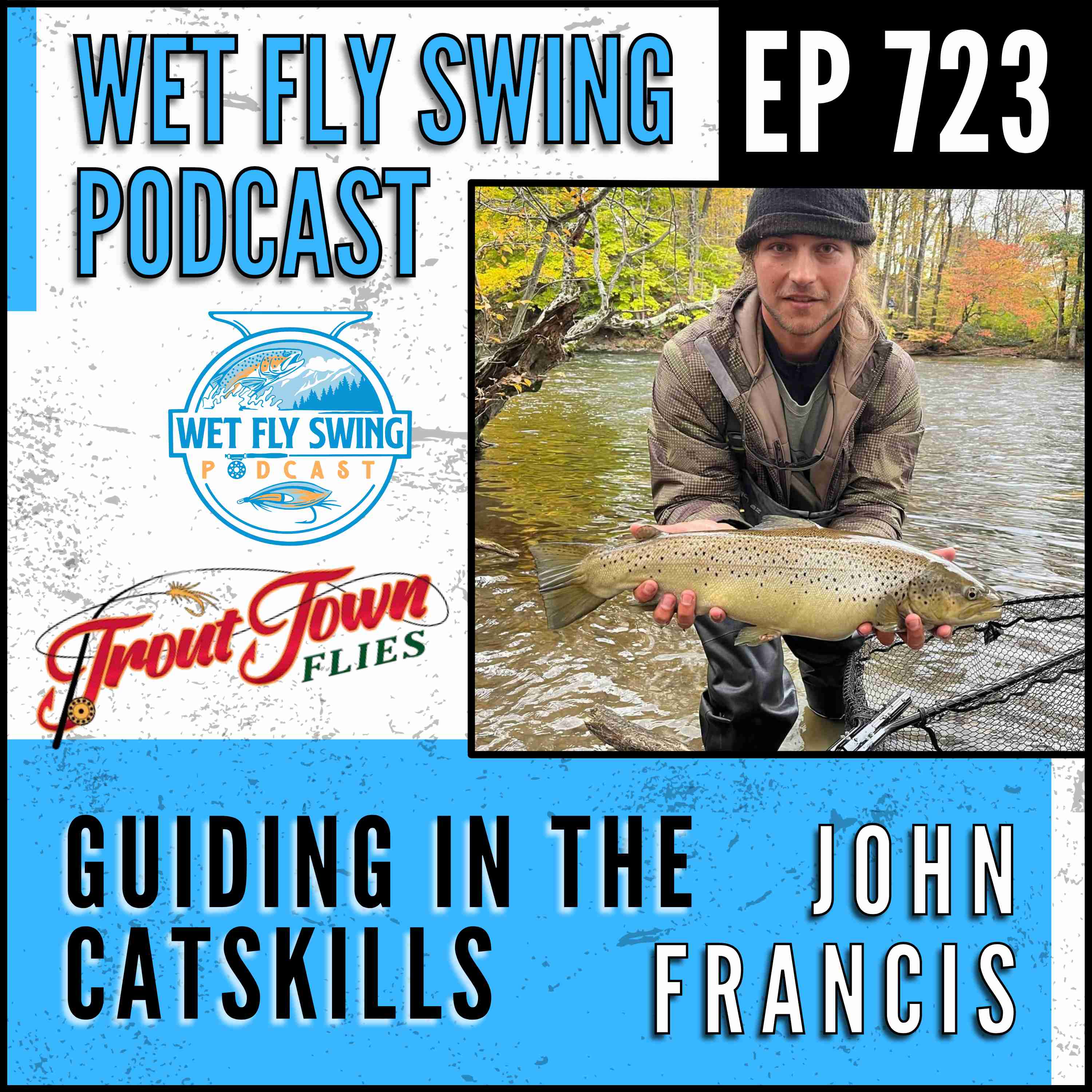 723 | Guiding in the Catskills with John Francis - Trout Town Flies, New York Fly Fishing, Dry Fly Fishing episode artwork
