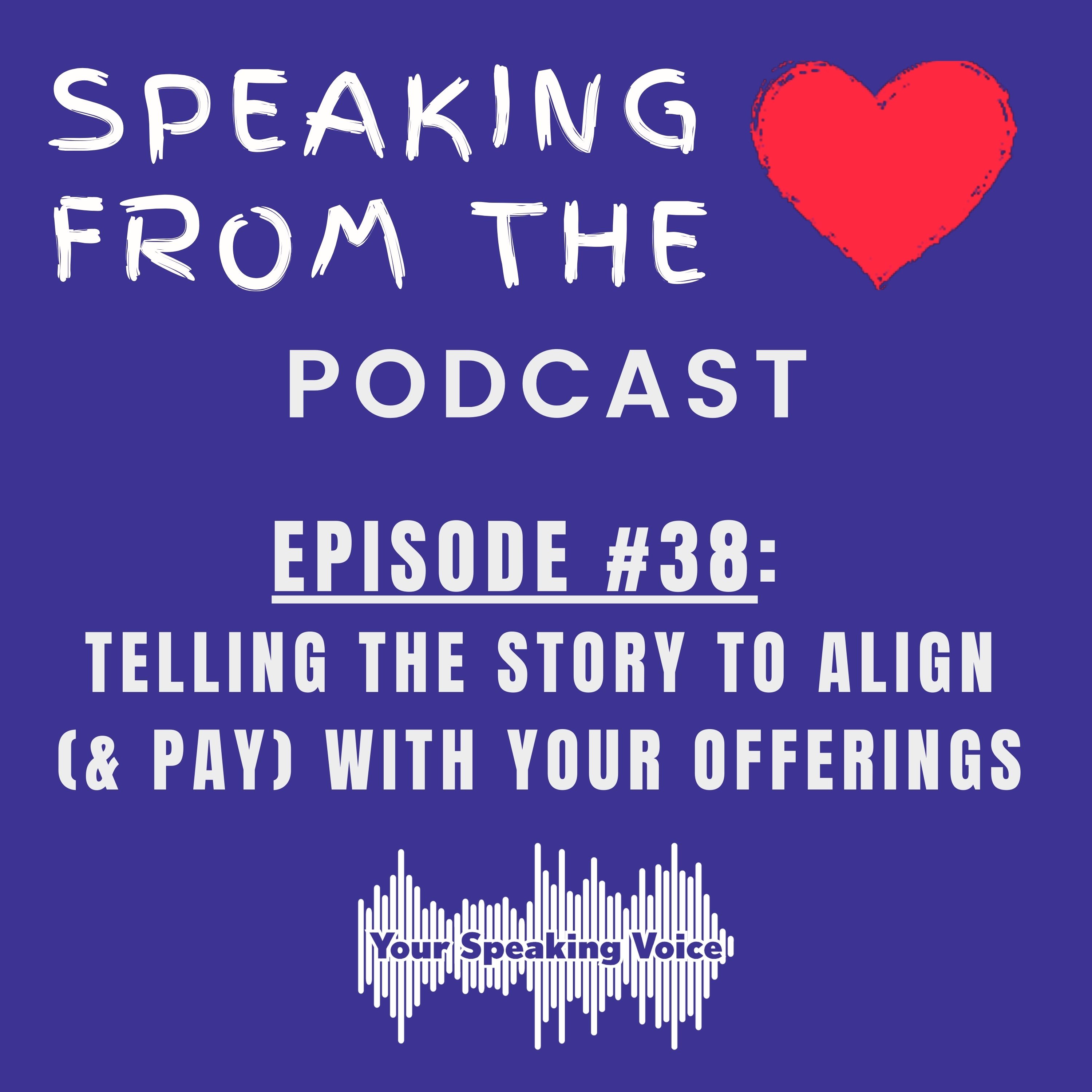 Episode #38 – Telling The Story To Align (& Pay) With Your Offerings