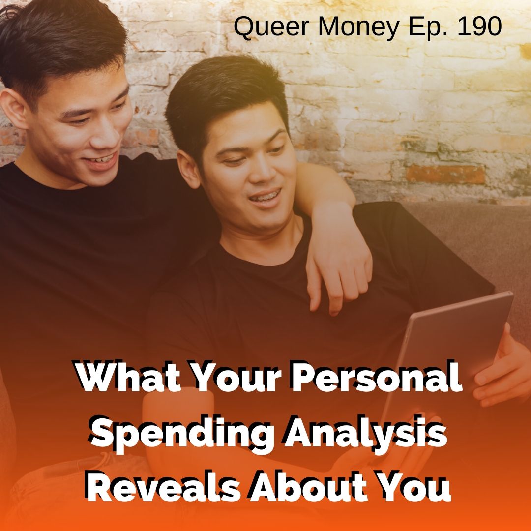 What Your Personal Spending Analysis Reveals to You - Queer Money Ep. 190