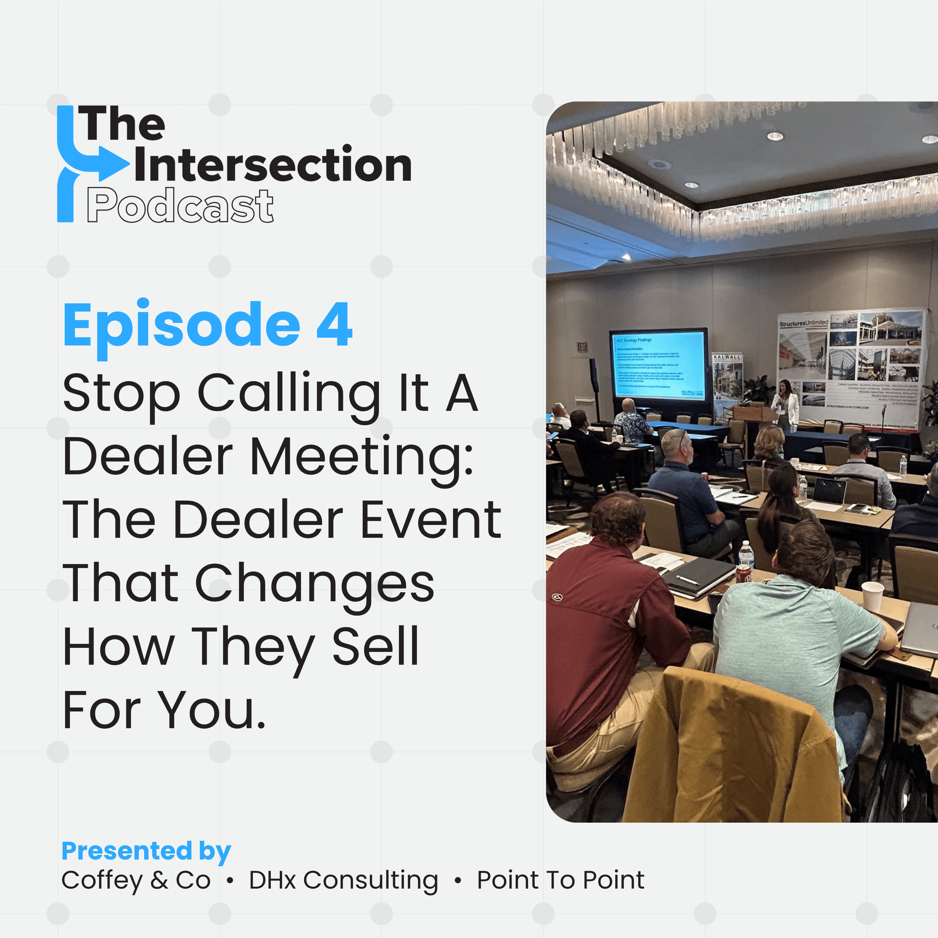 The Intersection - Episode 4: Stop Calling It A Dealer Meeting: The Dealer Event That Changes How They Sell For You.