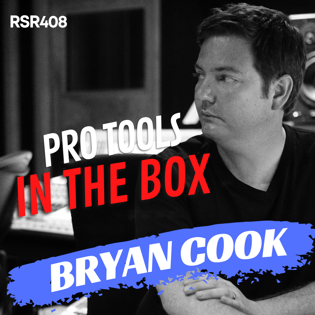 RSR408 - Bryan Cook - Mixing Advice for Pro Tools in the Box
