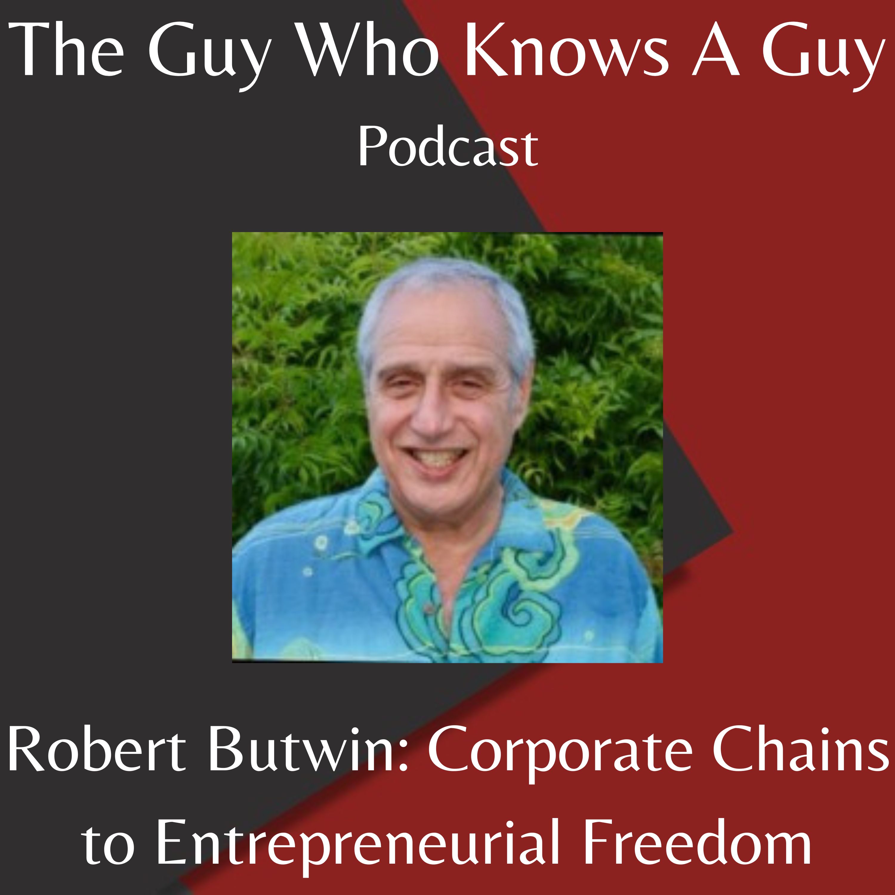 Robert Butwin: Corporate Chains to Entrepreneurial Freedom