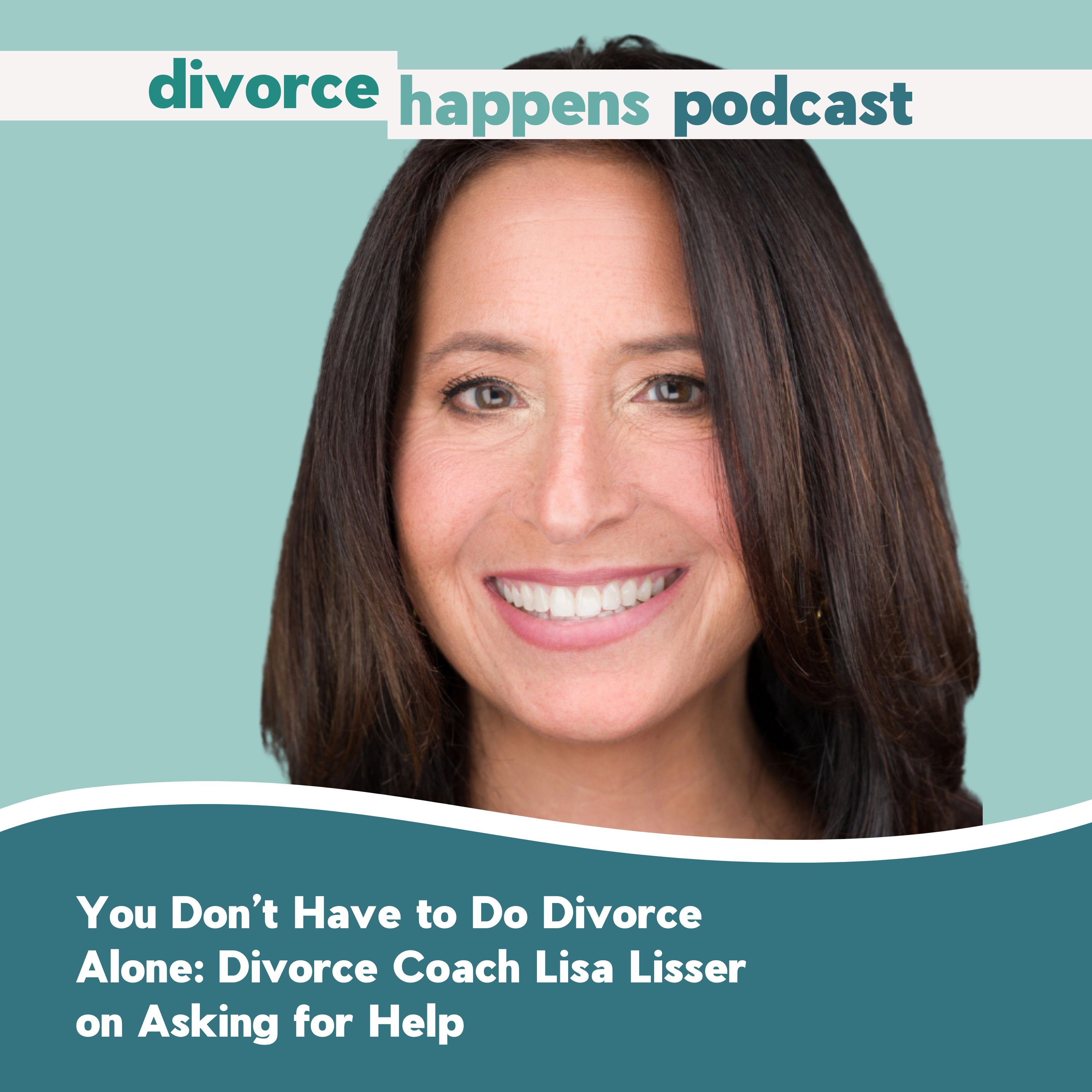 You Don’t Have to Do Divorce Alone: Divorce Coach Lisa Lisser on Asking for Help