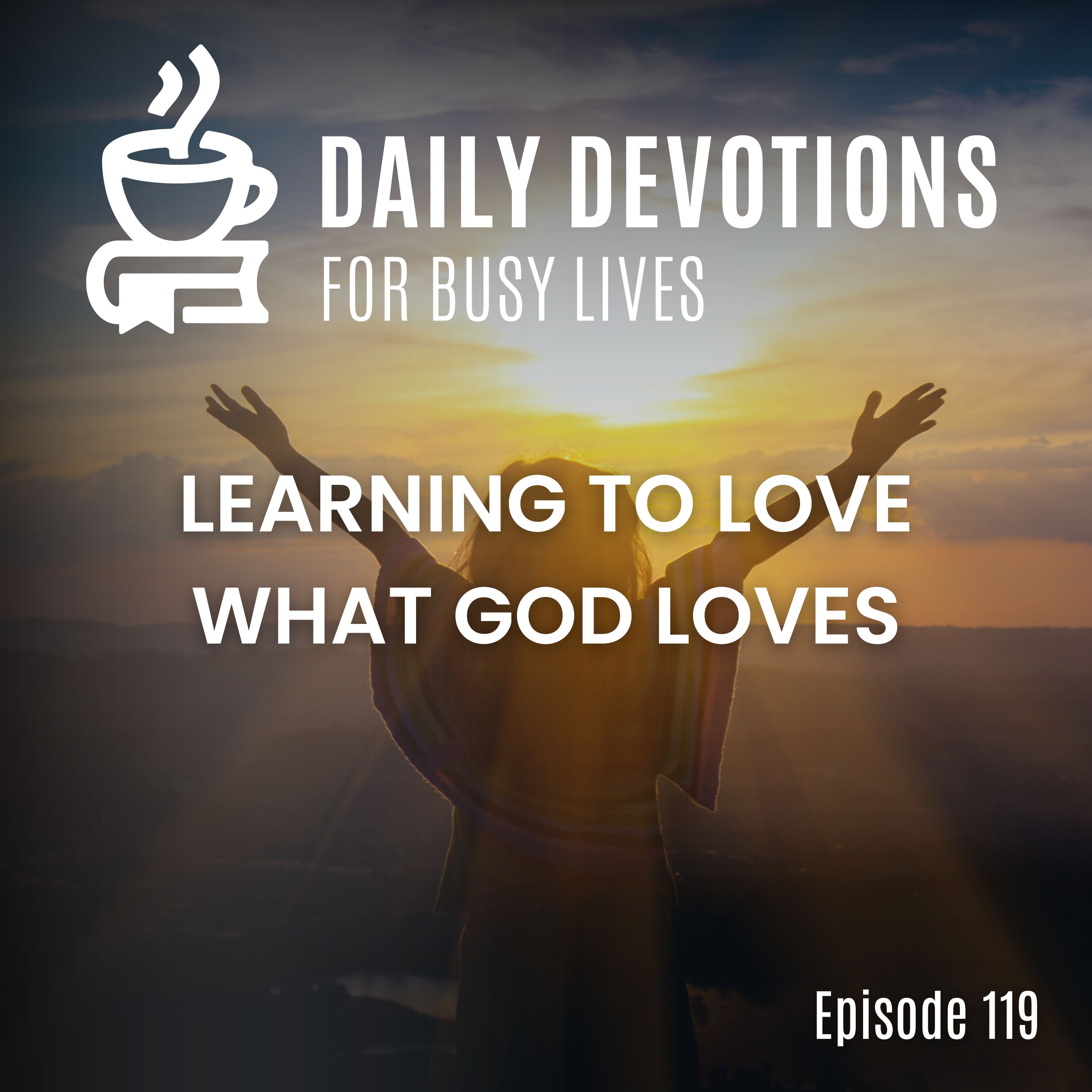 Learning to Love What God Loves