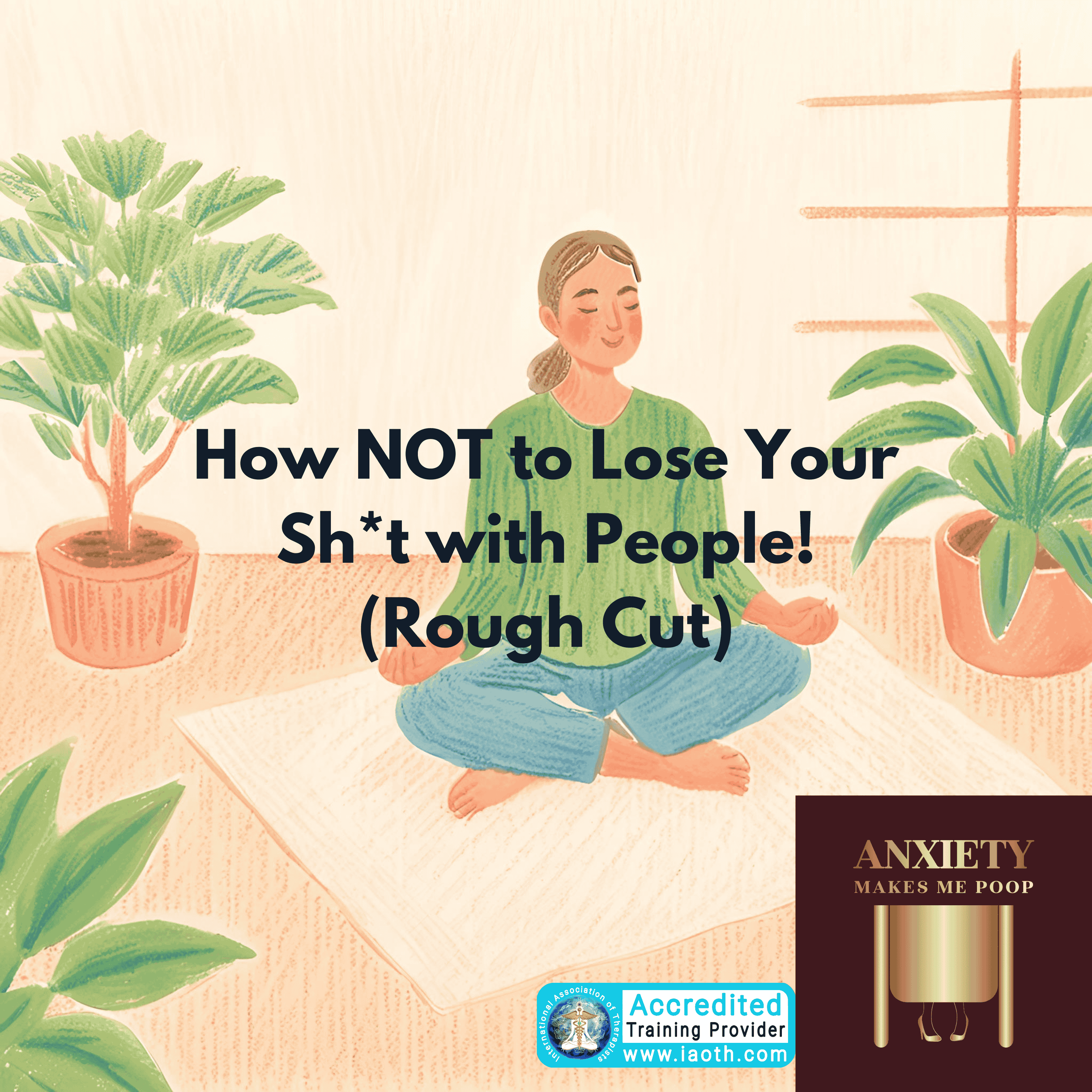 How NOT to Lose Your Sh*t with People! (Rough Cut)