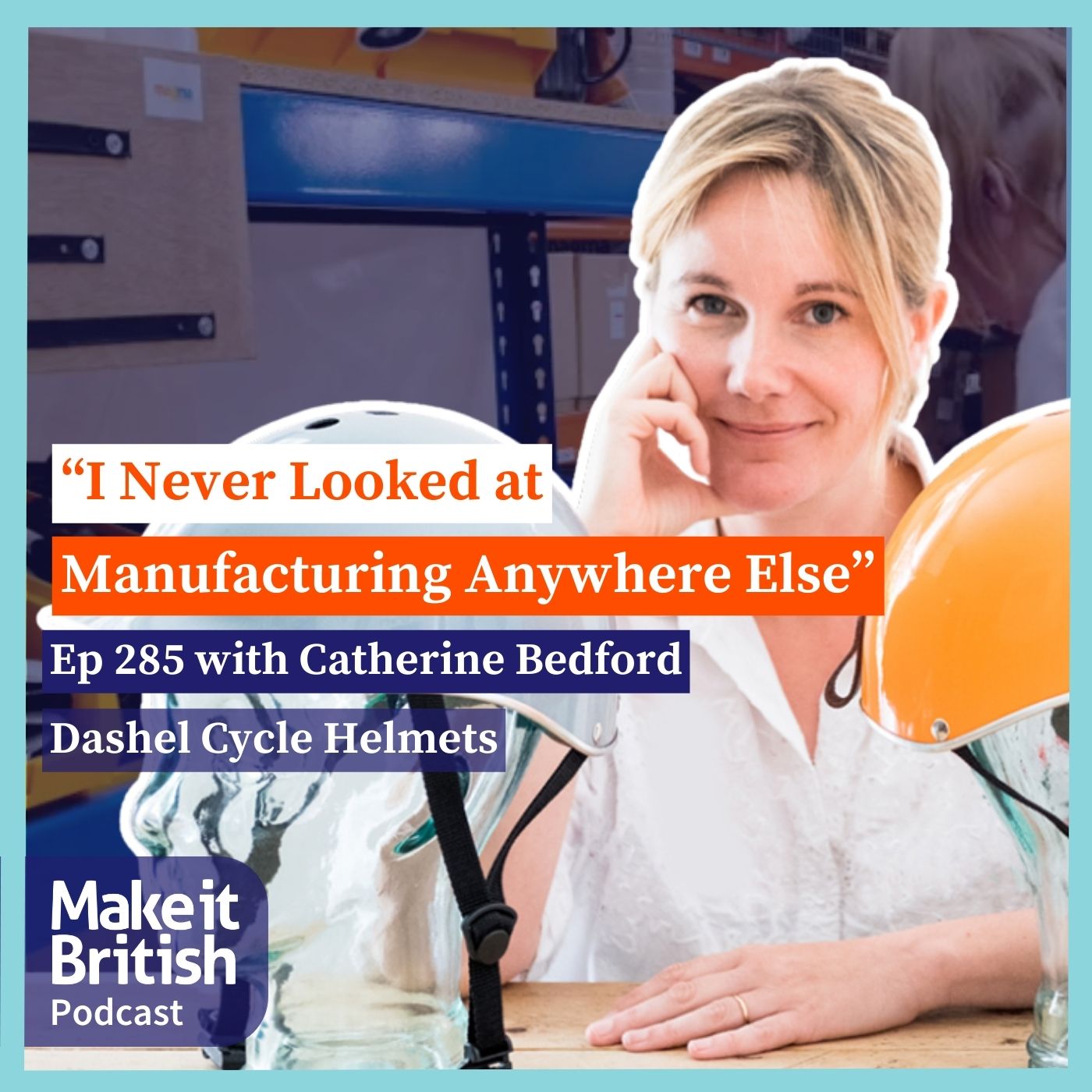 285 – I Never Looked at Manufacturing Anywhere Else with Catherine Bedford, Dashel Cycle Helmets