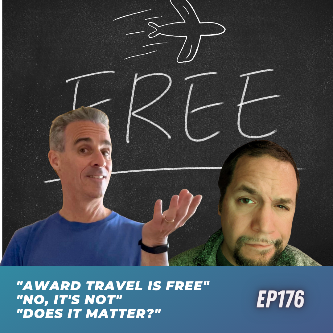 Award Travel is Free! No, it's not. Does it matter? | Ep176 | 11-12-22