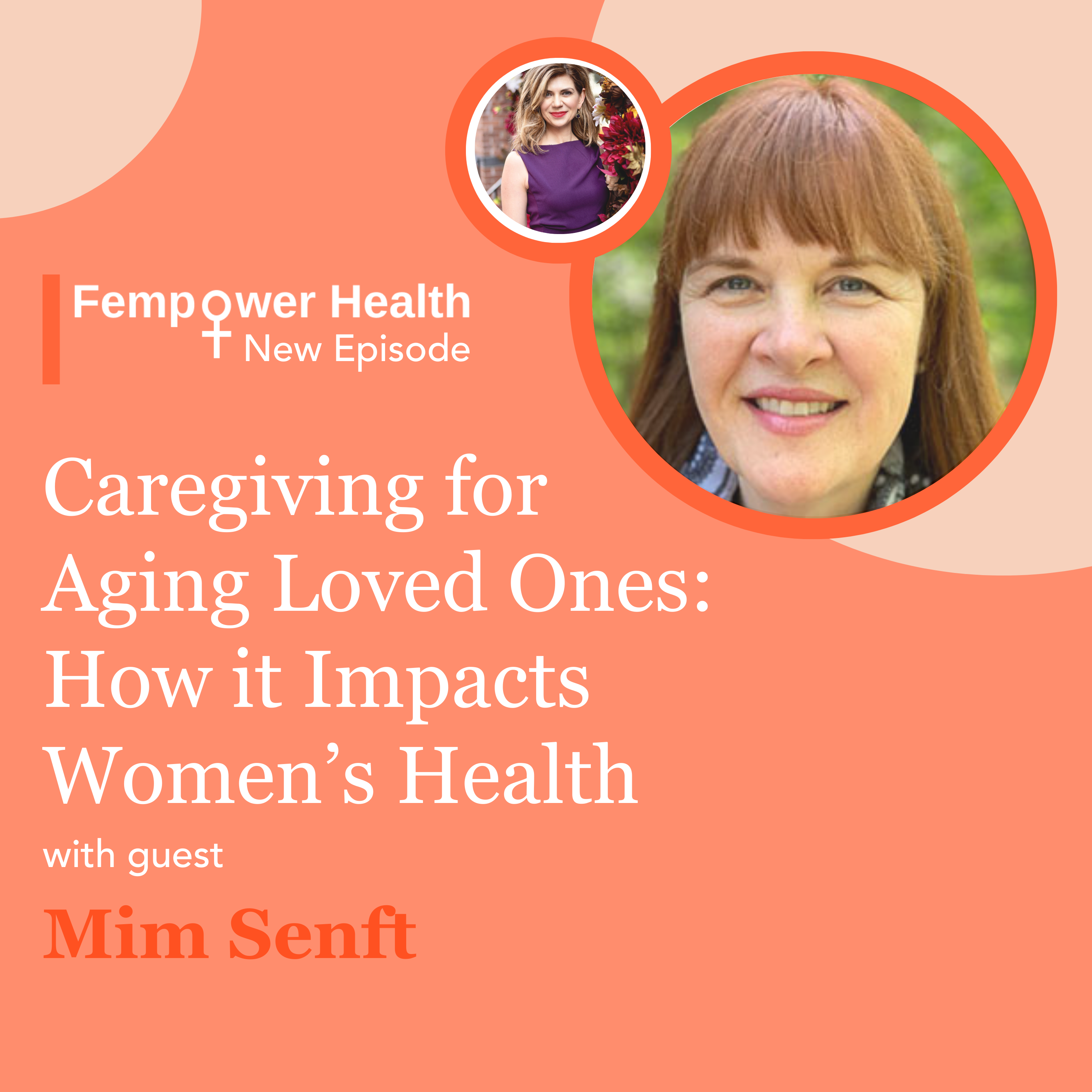Caregiving for Aging Loved Ones: How it Impacts Women’s Health | Mim Senft