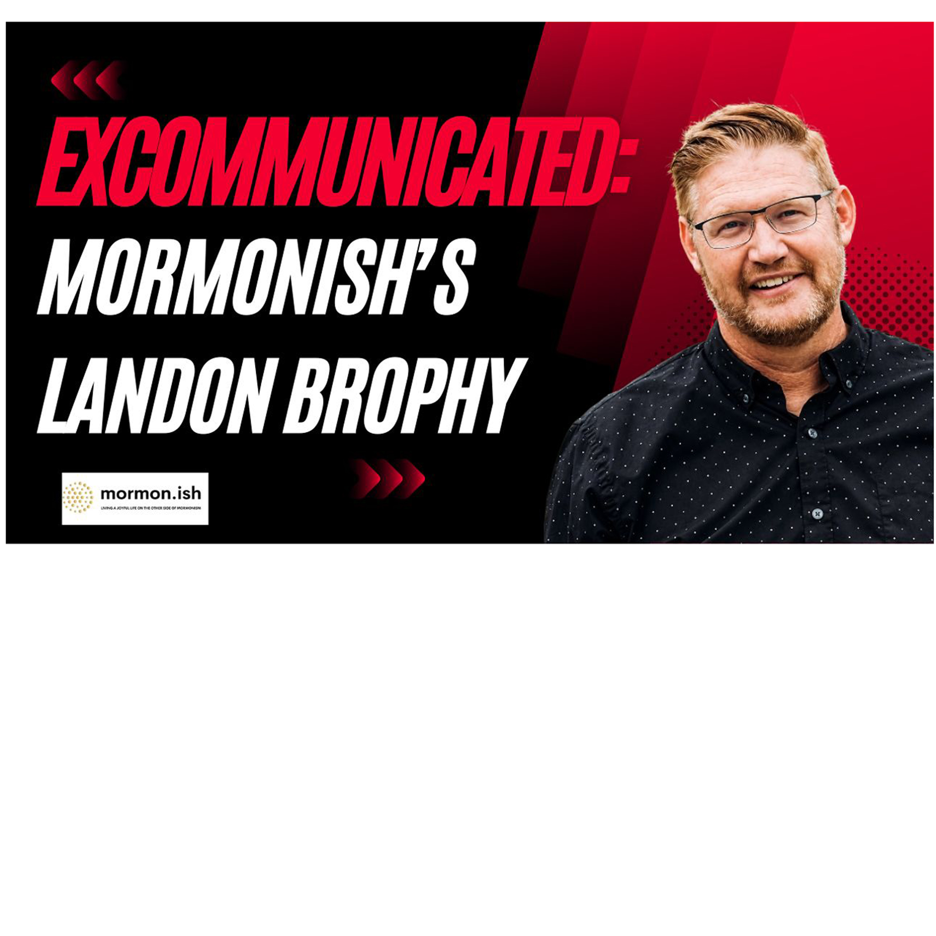 Ep315: Excommunication: Mormonish's Landon Brophy