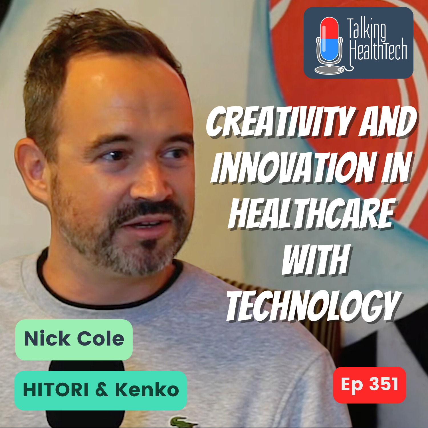 351 - Creativity and innovation in healthcare with technology. Nick Cole, HITORI & Kenko