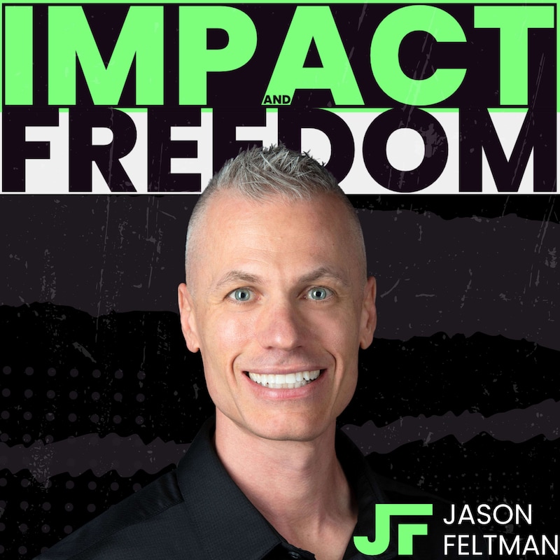 Artwork for podcast Impact and Freedom with Jason Feltman