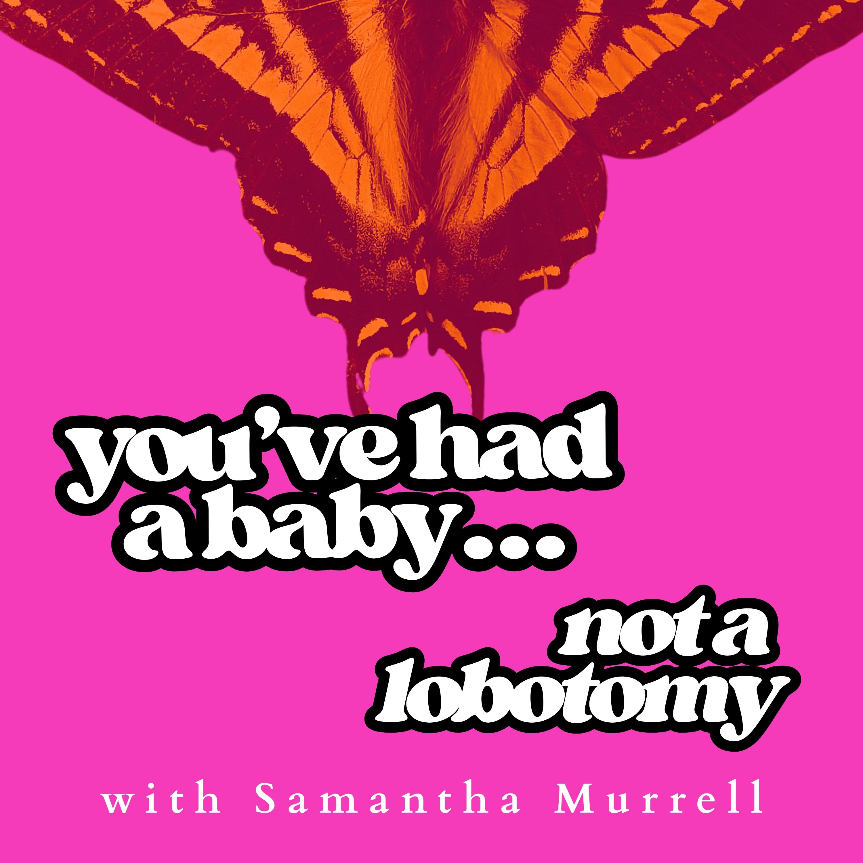 you've had a baby...not a lobotomy
