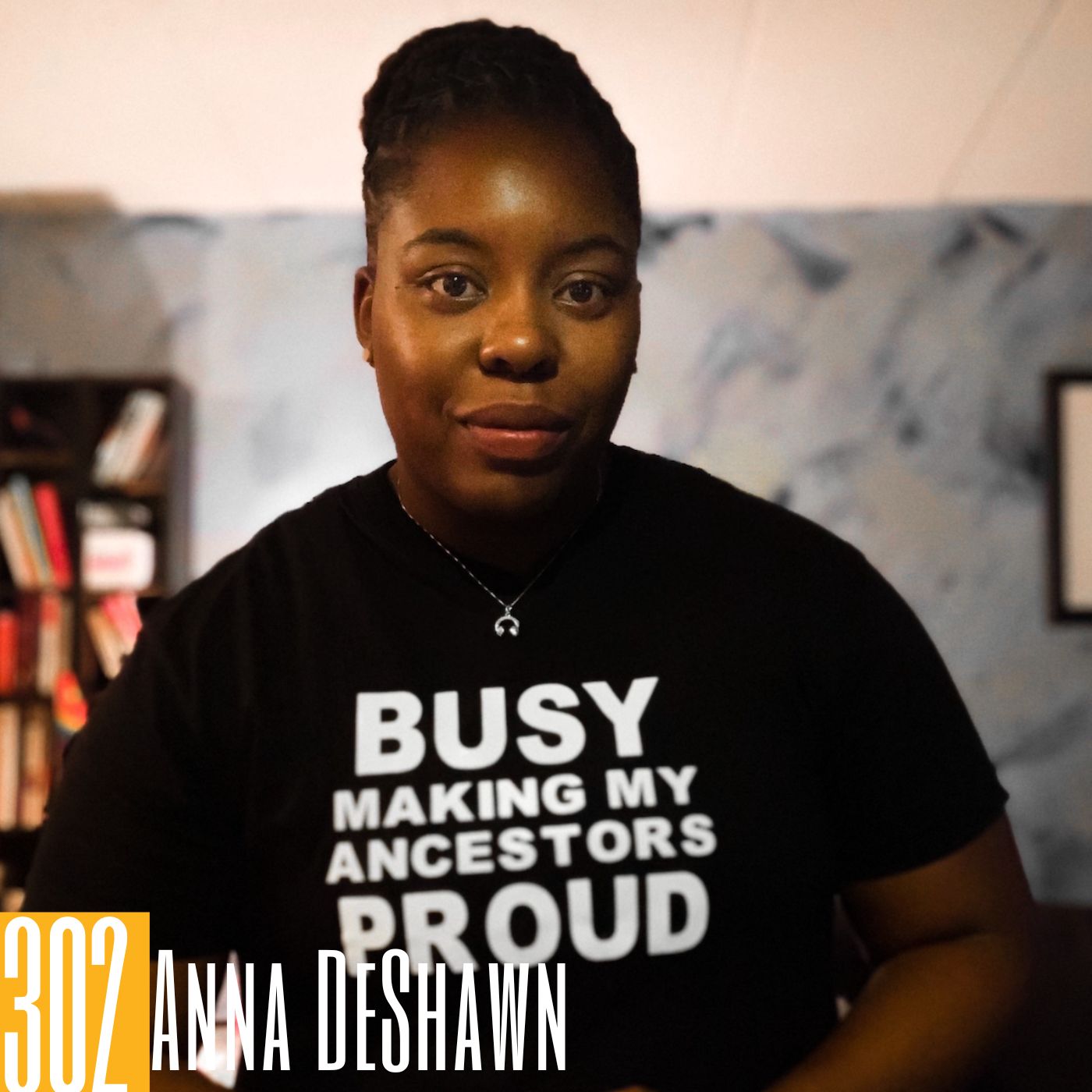 Episode image for 302 Anna DeShawn - Amplifying the Inspiring Stories of BIPOC & QTPOC Creatives