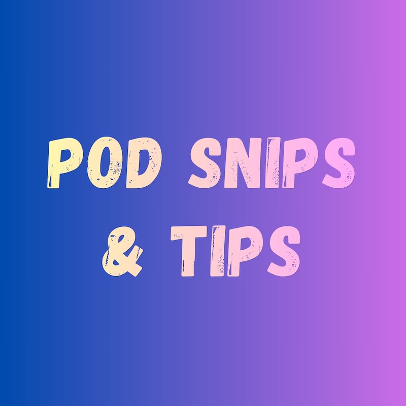 Show artwork for Pod Snips & Tips