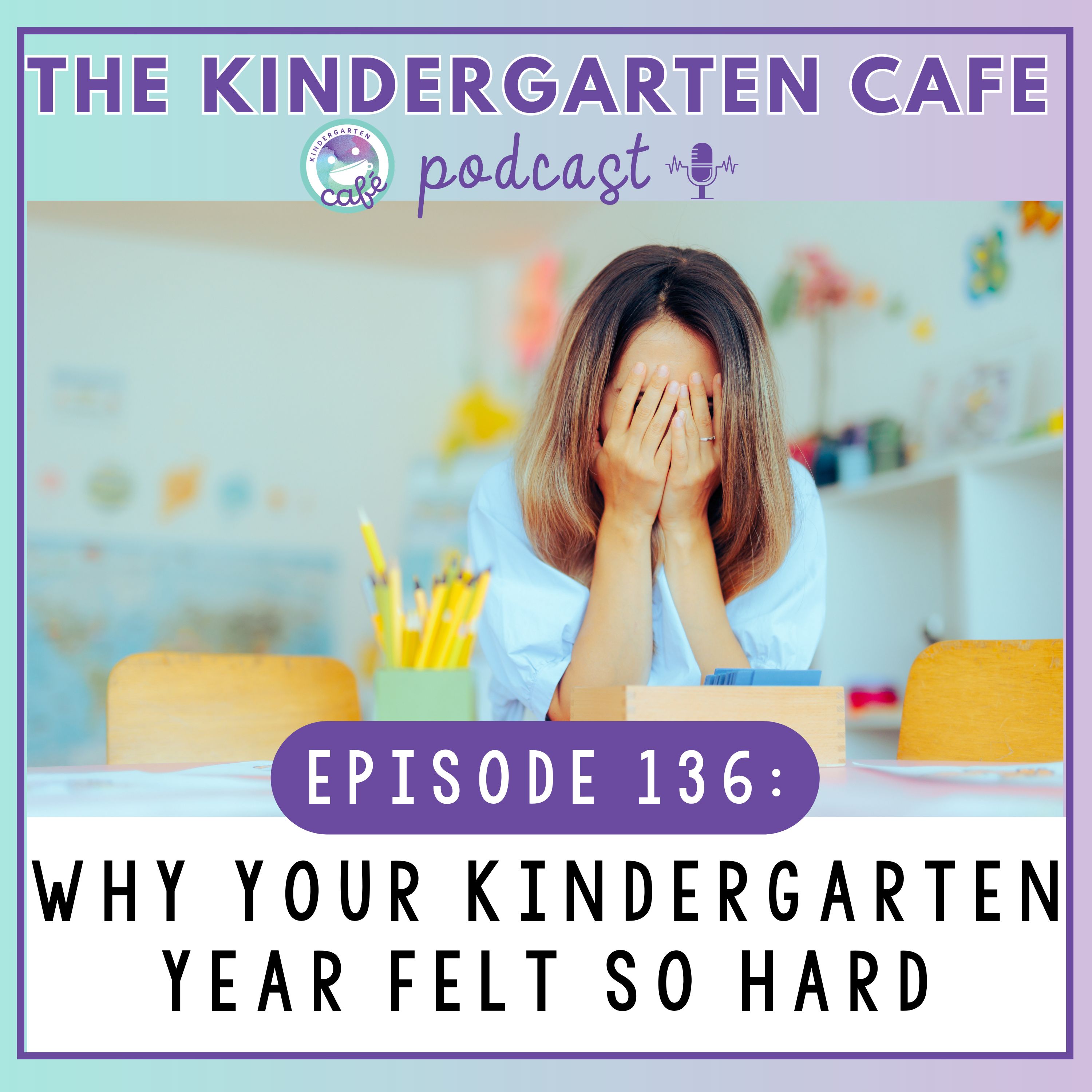 136. Did You Have a Hard Kindergarten Year? Let's Talk About Why