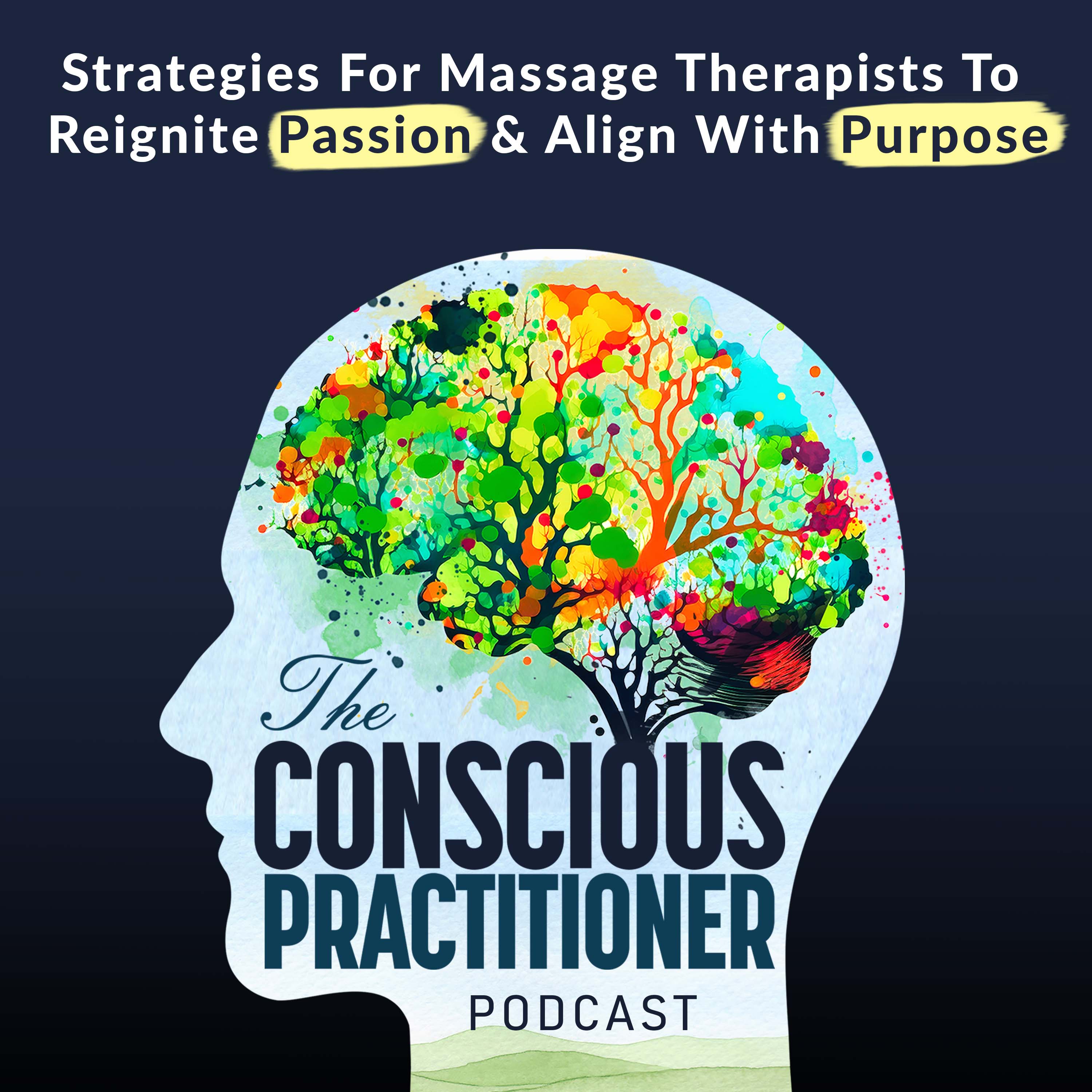 The Conscious Practitioner: Inner Work & Success Strategies for Massage Therapists to Reignite Passion, Align with Purpose and Overcome Burnout