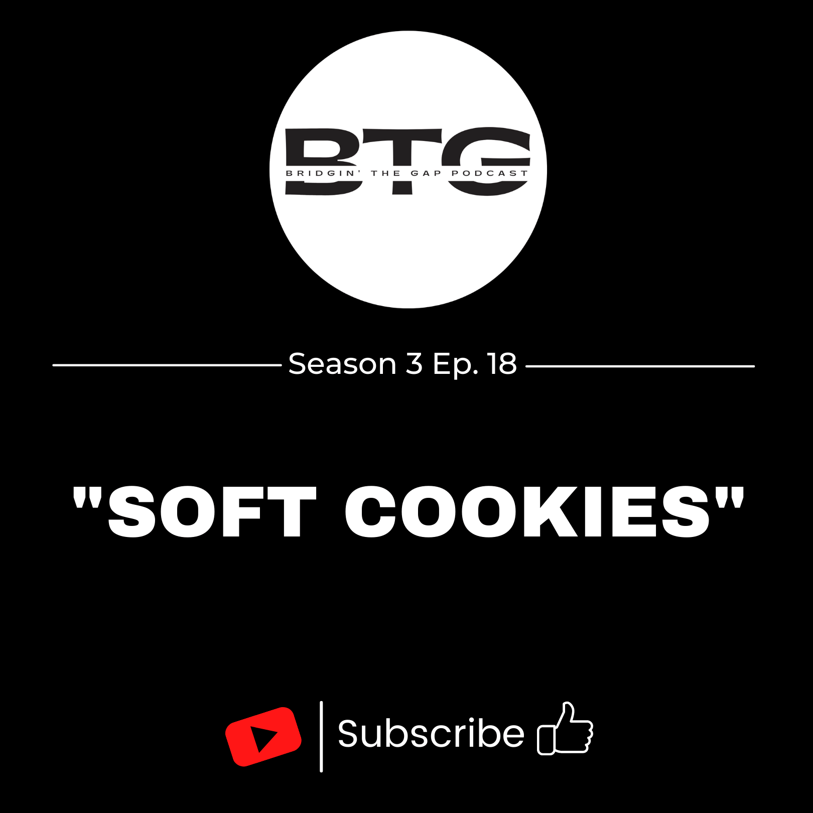 Bridgin' The Gap Podcast Season 3 Ep. 18 "Soft Cookies"