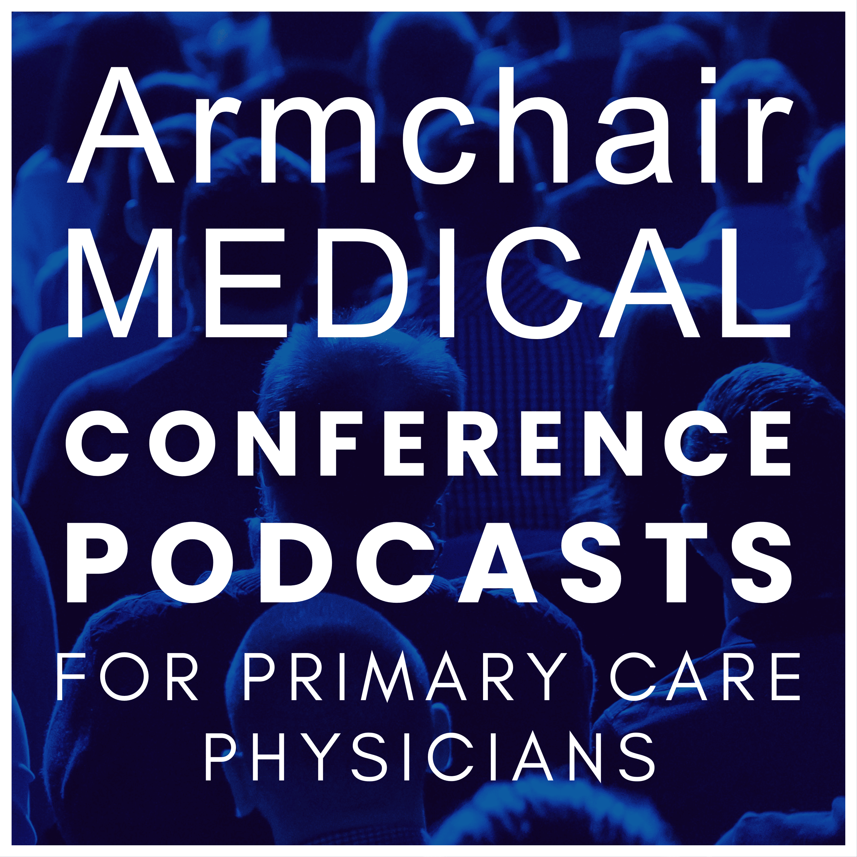 Show artwork for Armchair Medical Conference Podcasts for Primary Care
