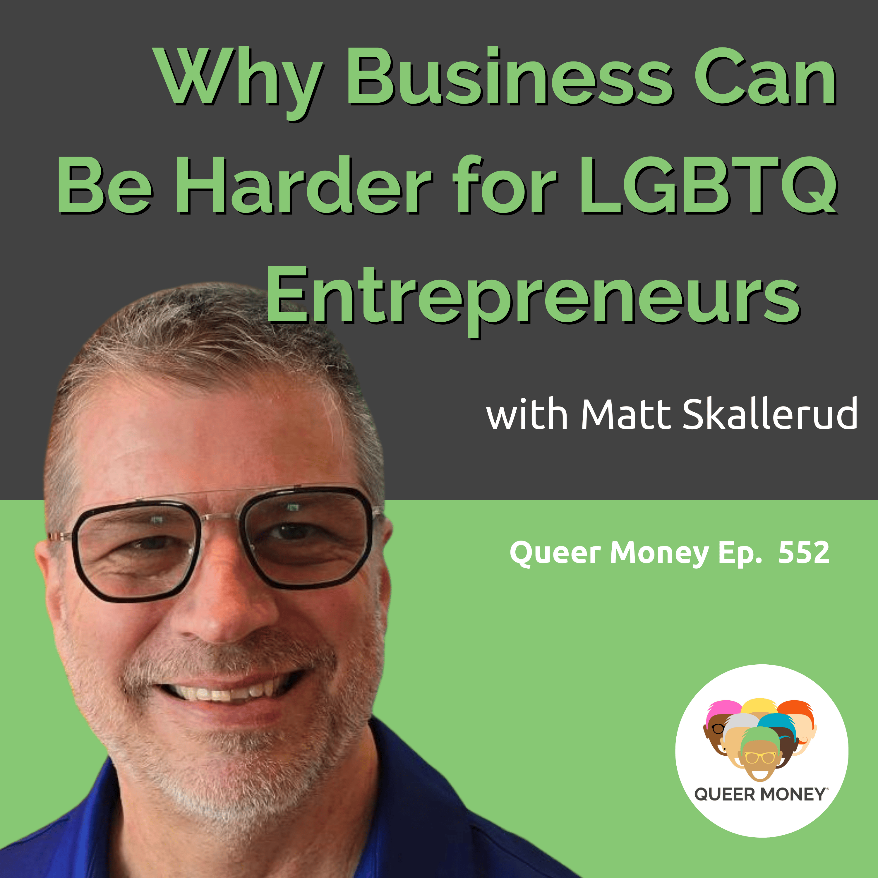 Why Business Is Harder for LGBTQ Entrepreneurs | Queer Money Ep. 552