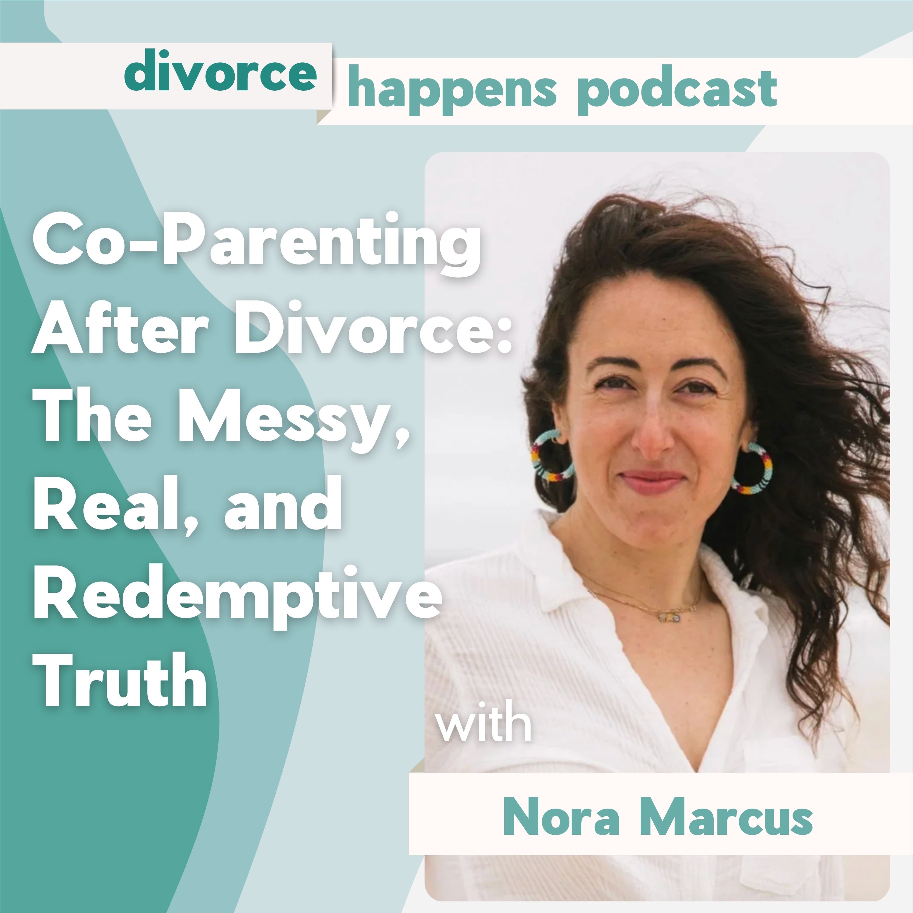 Co-Parenting After Divorce: The Messy, Real, and Redemptive Truth with divorce expert Nora Marcus