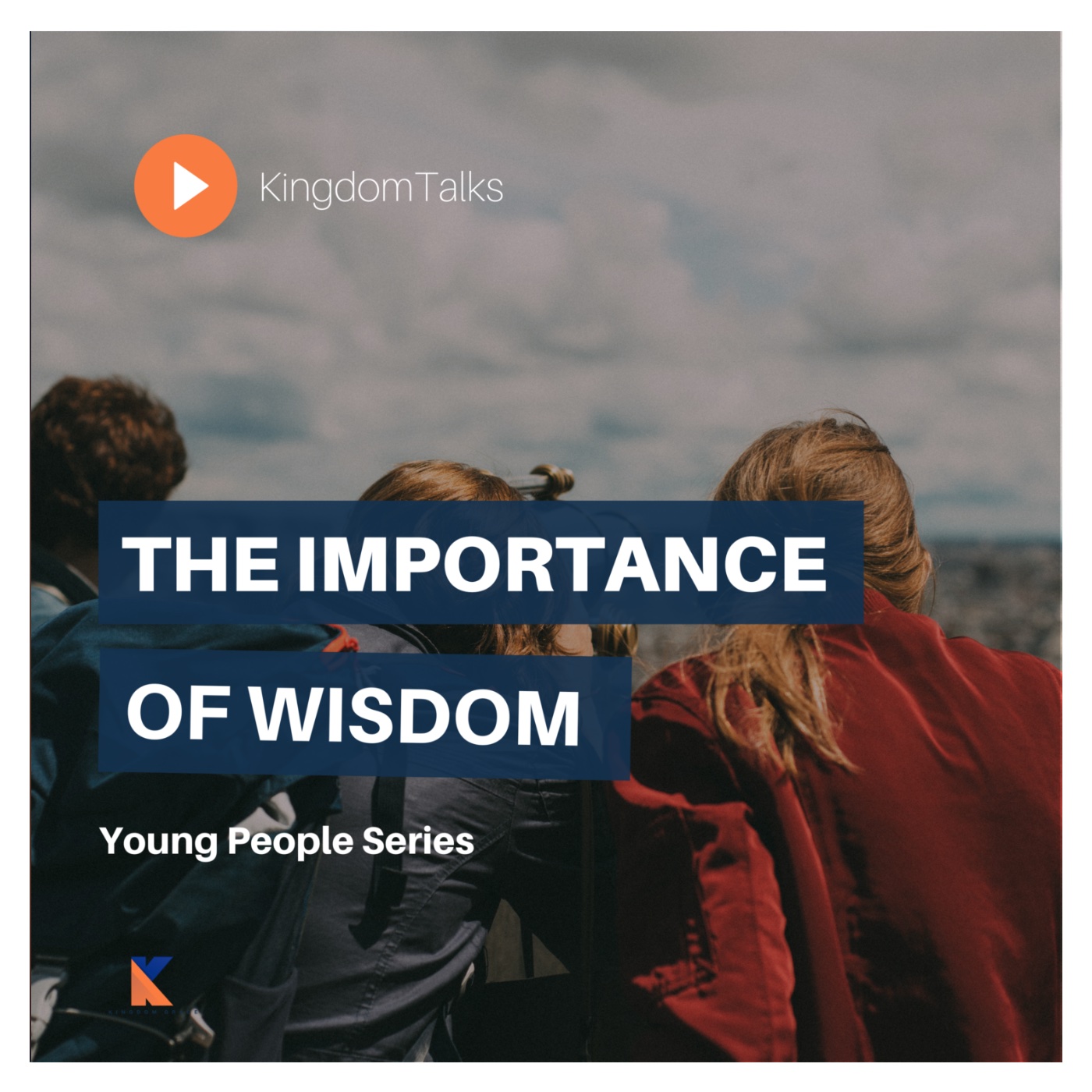 KingdomTalks - The Importance of Wisdom for Young People with Dr. Rob Anthony