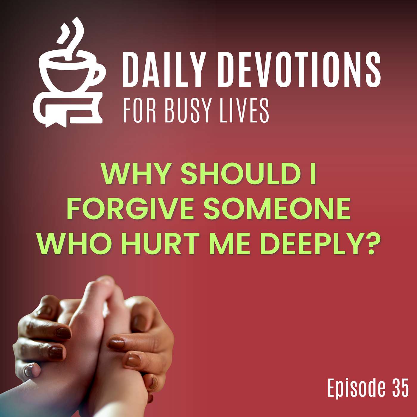 Why Should I Forgive Someone Who Hurt Me Deeply?