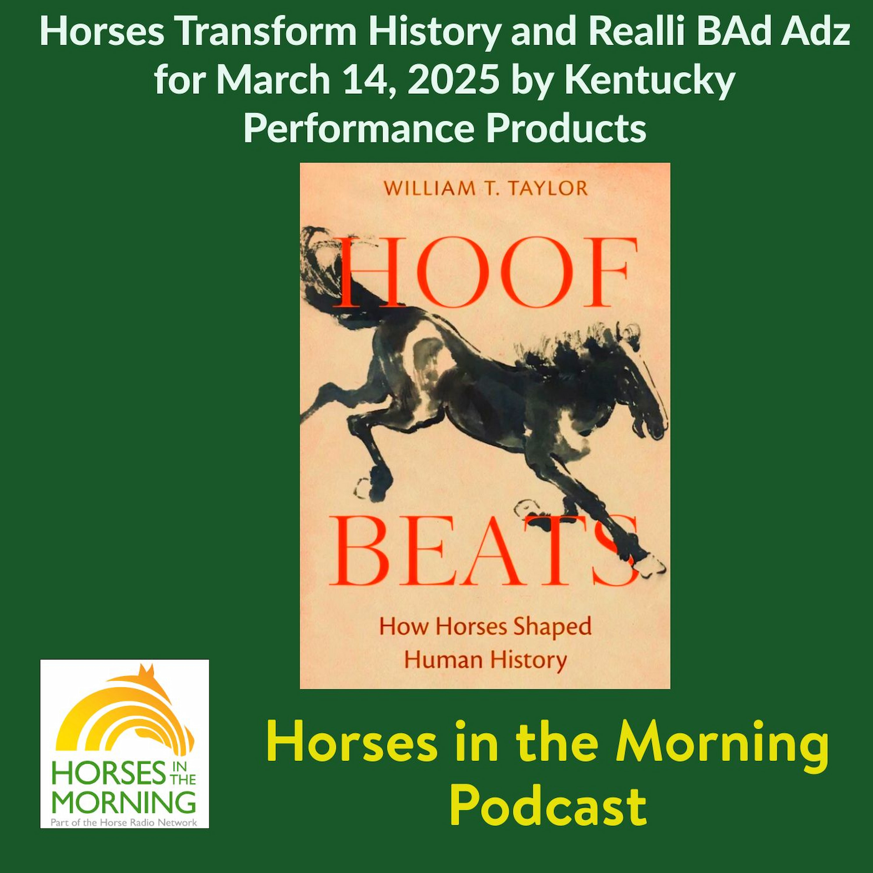 Horses Transform History and Realli BAd Adz for March 14, 2025 by Kentucky Performance Products - HORSES IN THE MORNING
