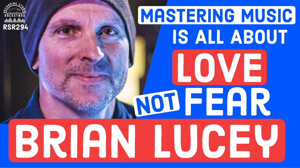 RSR294 - Brian Lucey - Mastering Music Is All About Love Not Fear