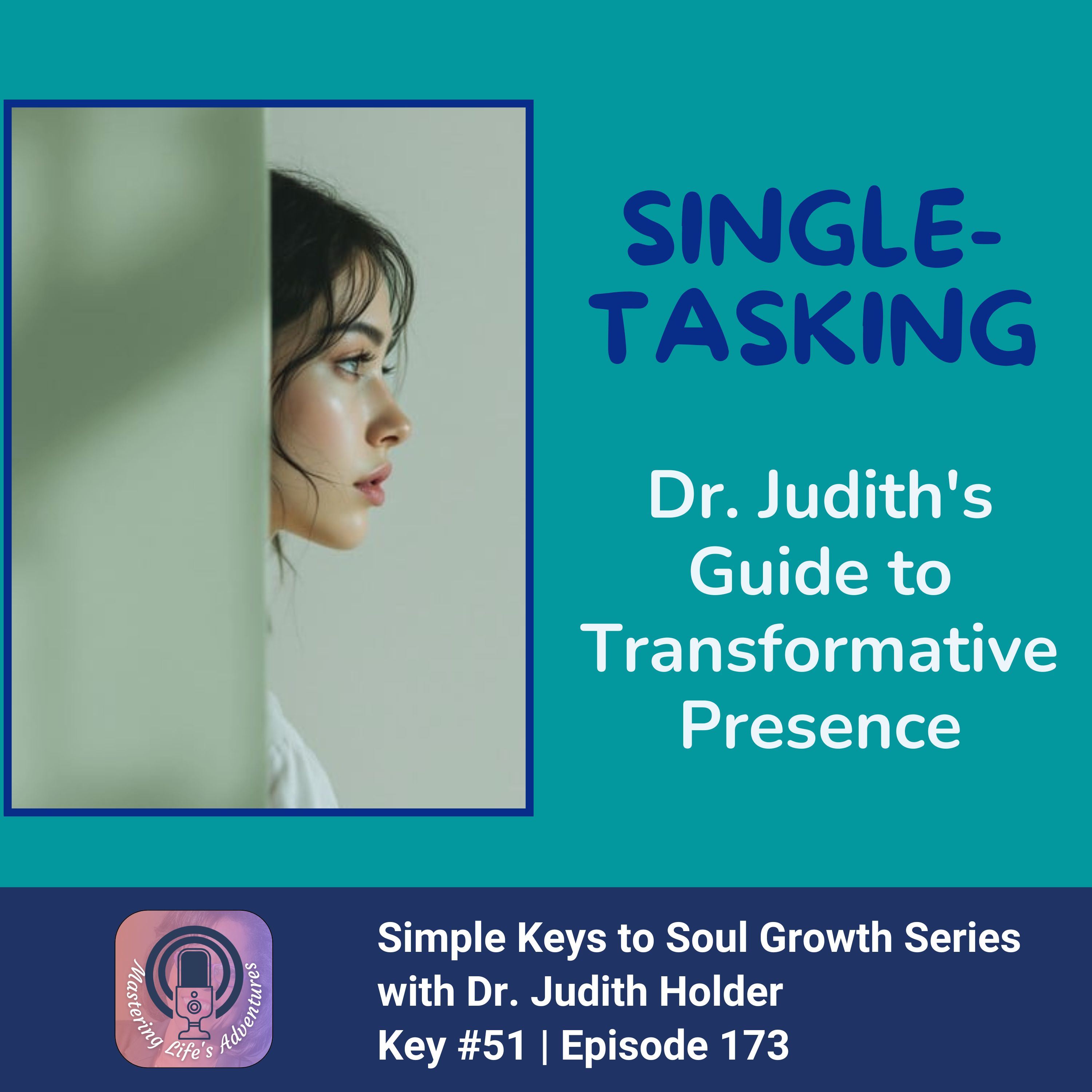 Keys to Soul Progress #173: The Spiritual Power of Single Tasking | Dr. Judith's Guide to Transformative Presence