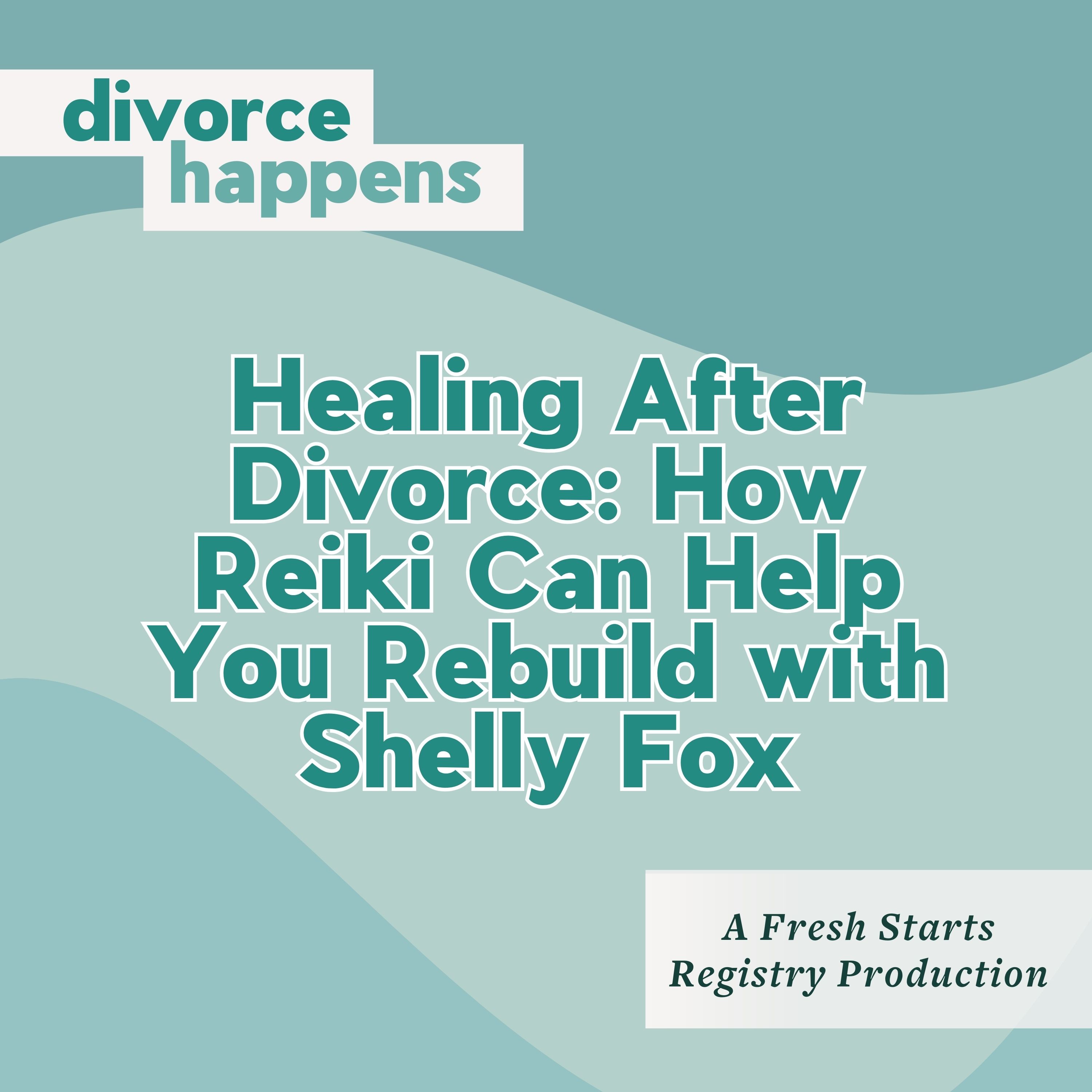 Healing After Divorce: How Reiki Can Help You Rebuild with Shelly Fox