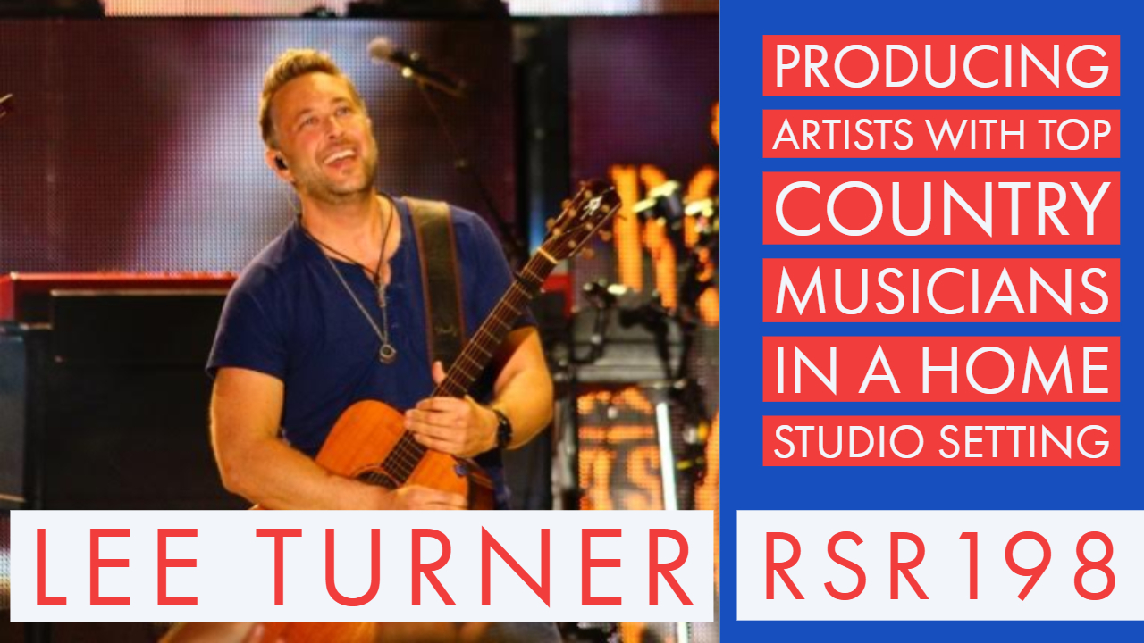 RSR198 - Lee Turner - Producing Artists with Top Country Musicians in a Home Studio Setting