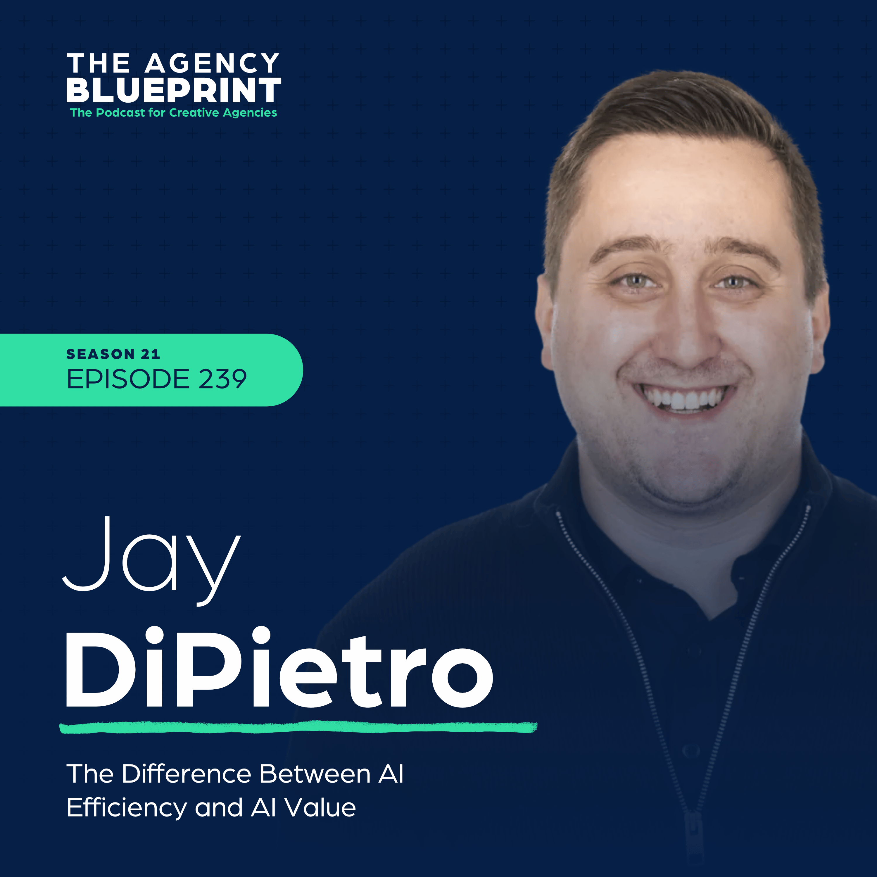 Season 21 | Ep 239 | The Difference Between AI Efficiency and AI Value with Jay DiPietro episode artwork