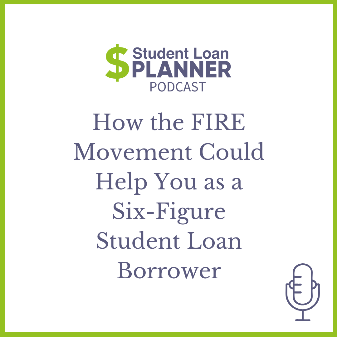 How the FIRE movement could help you as a six figure student loan borrower